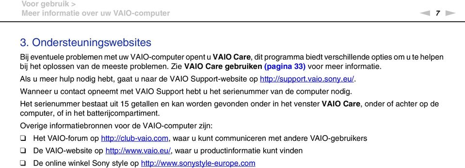 Zie VAIO Care gebruiken (pagina 33) voor meer informatie. Als u meer hulp nodig hebt, gaat u naar de VAIO Support-website op http://support.vaio.sony.eu/.