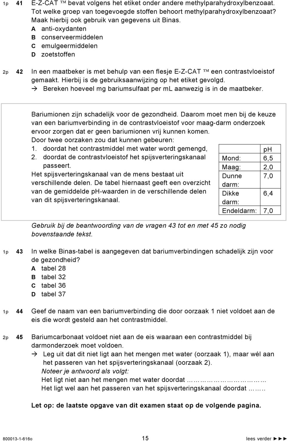 A anti-oxydanten B conserveermiddelen C emulgeermiddelen D zoetstoffen 2p 42 In een maatbeker is met behulp van een flesje E-Z-CAT een contrastvloeistof gemaakt.