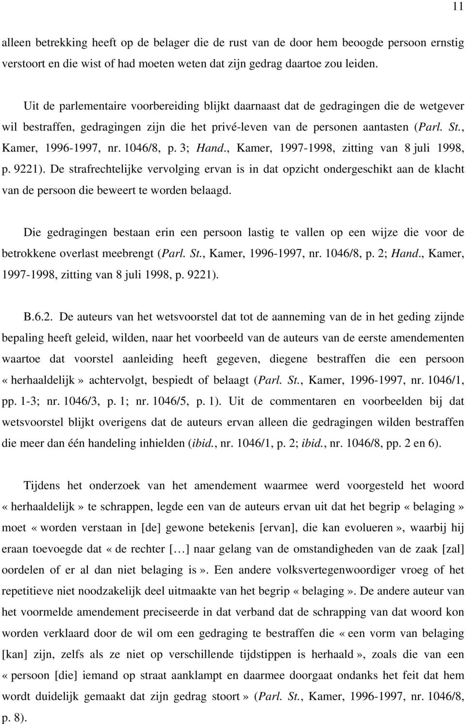 1046/8, p. 3; Hand., Kamer, 1997-1998, zitting van 8 juli 1998, p. 9221).