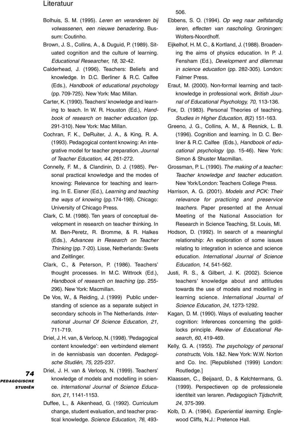 ), Handbook of educational psychology (pp. 709-725). New York: Mac Millan. Carter, K. (1990). Teachers knowledge and learning to teach. In W. R. Houston (Ed.