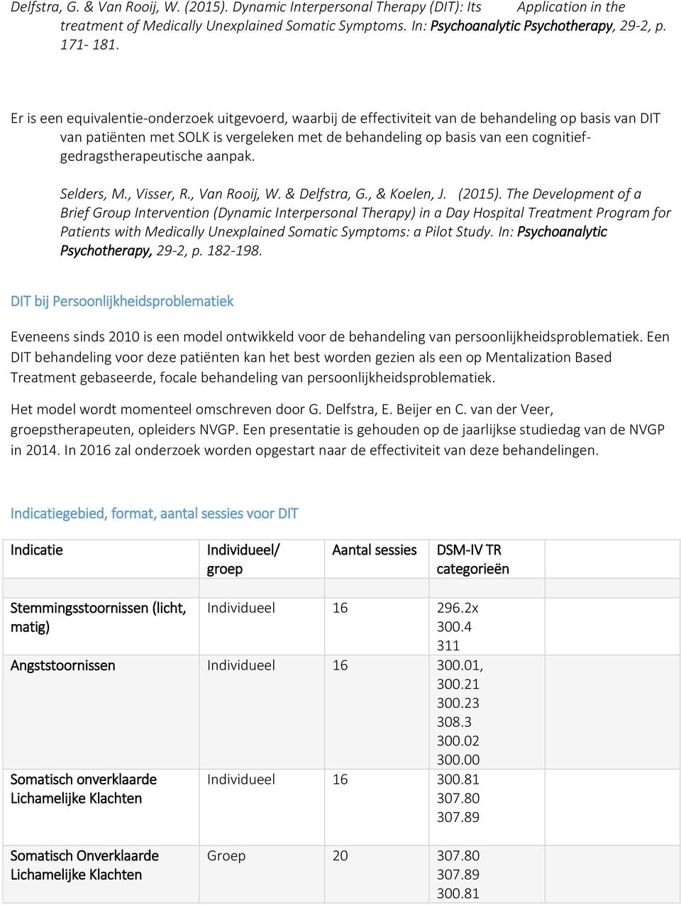 Er is een equivalentie-onderzoek uitgevoerd, waarbij de effectiviteit van de behandeling op basis van DIT van patiënten met SOLK is vergeleken met de behandeling op basis van een