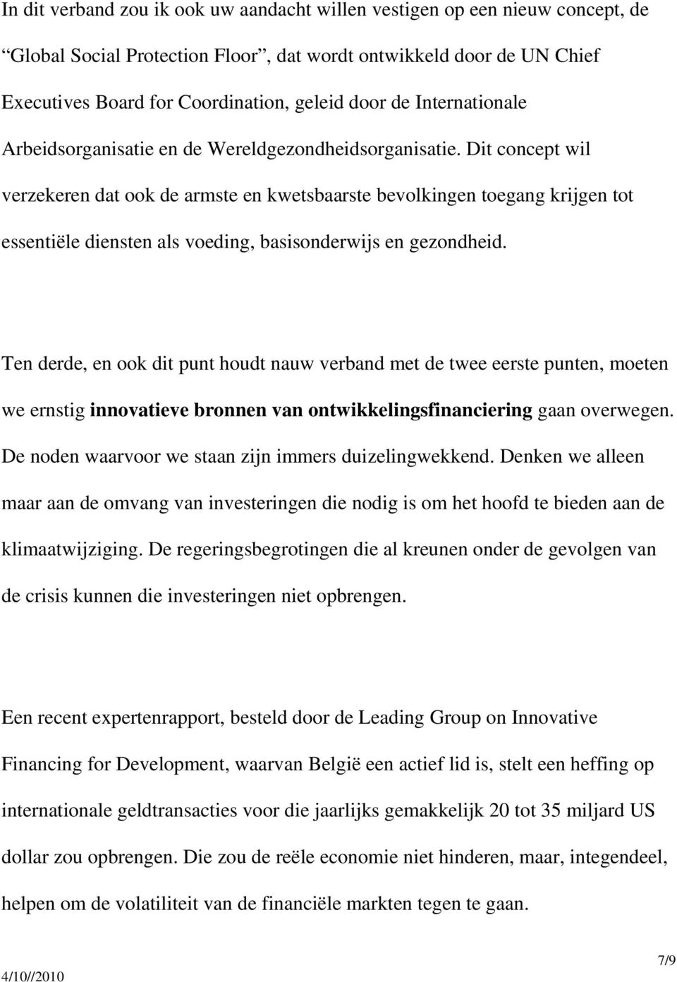 Dit concept wil verzekeren dat ook de armste en kwetsbaarste bevolkingen toegang krijgen tot essentiële diensten als voeding, basisonderwijs en gezondheid.