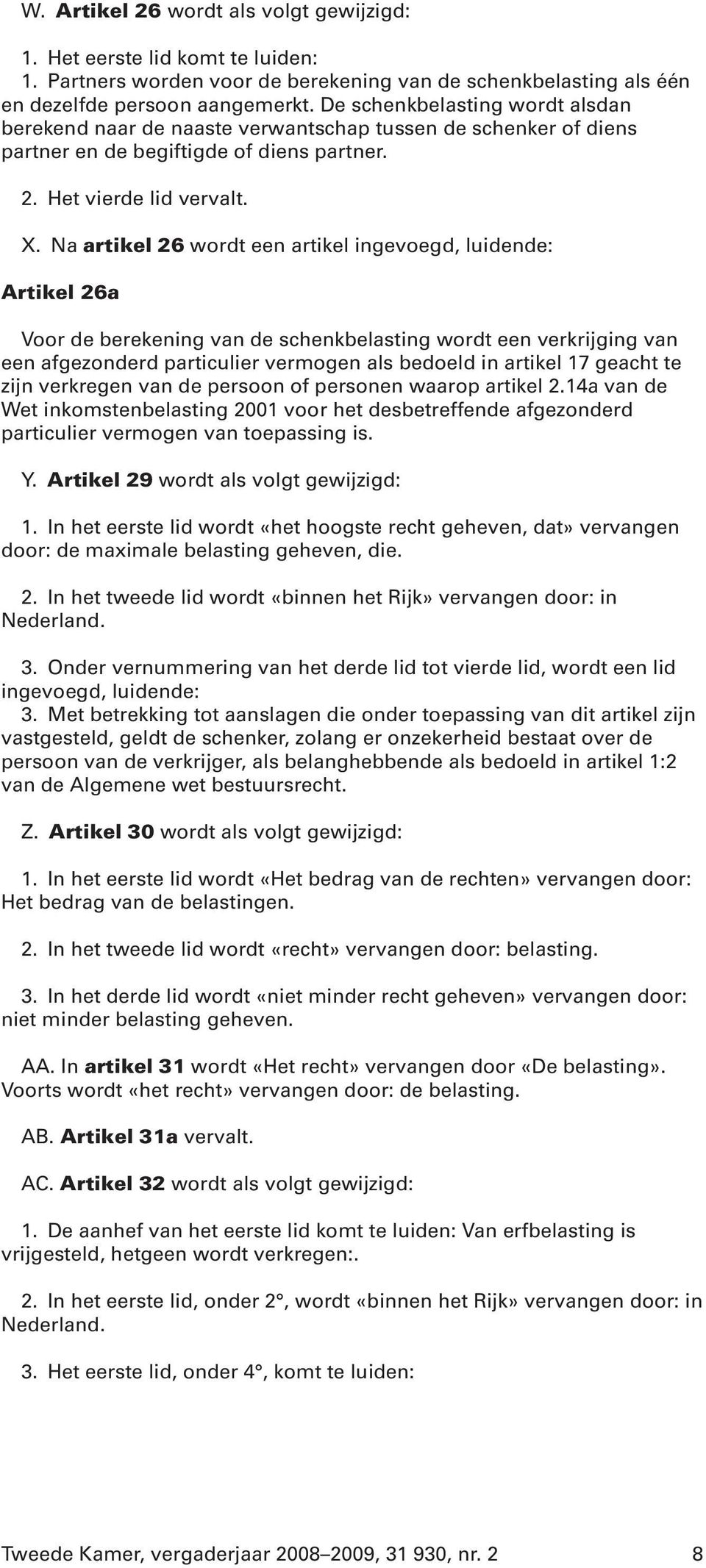 Na artikel 26 wordt een artikel ingevoegd, luidende: Artikel 26a Voor de berekening van de schenkbelasting wordt een verkrijging van een afgezonderd particulier vermogen als bedoeld in artikel 17