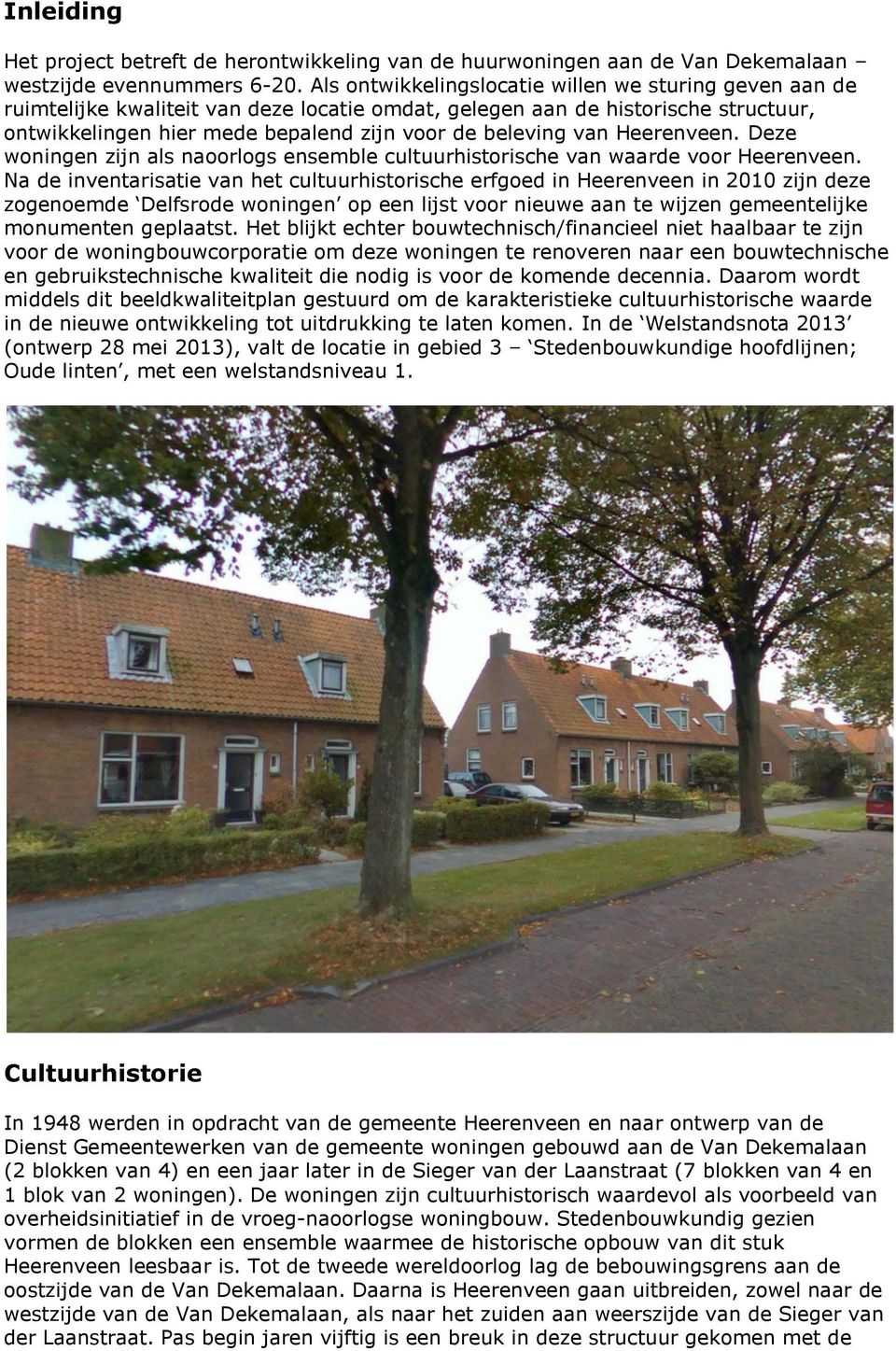 Heerenveen. Deze wningen zijn als narlgs ensemble cultuurhistrische van waarde vr Heerenveen.