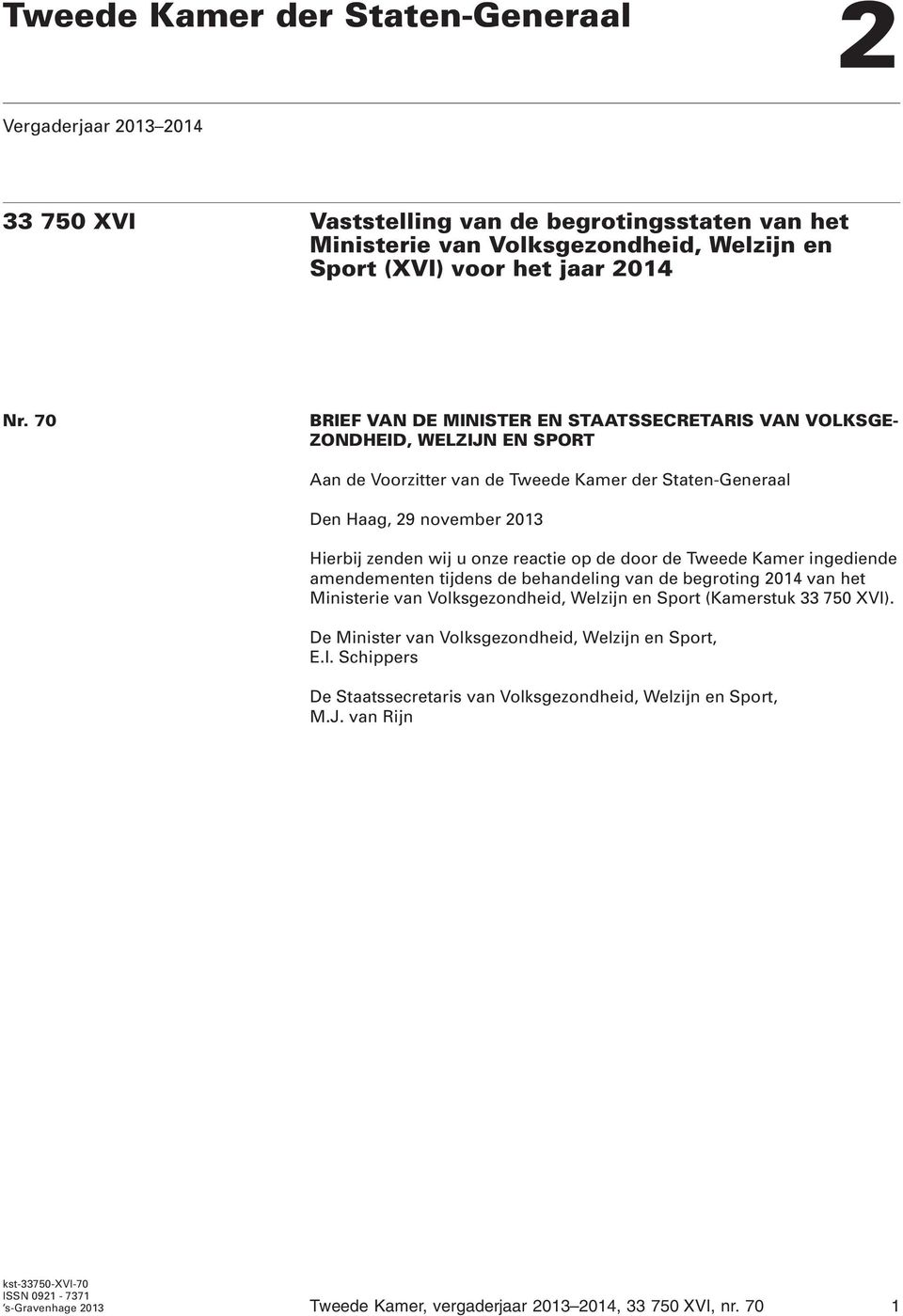 reactie op de door de Tweede Kamer ingediende amendementen tijdens de behandeling van de begroting 2014 van het Ministerie van Volksgezondheid, Welzijn en Sport (Kamerstuk 33 750 XVI).