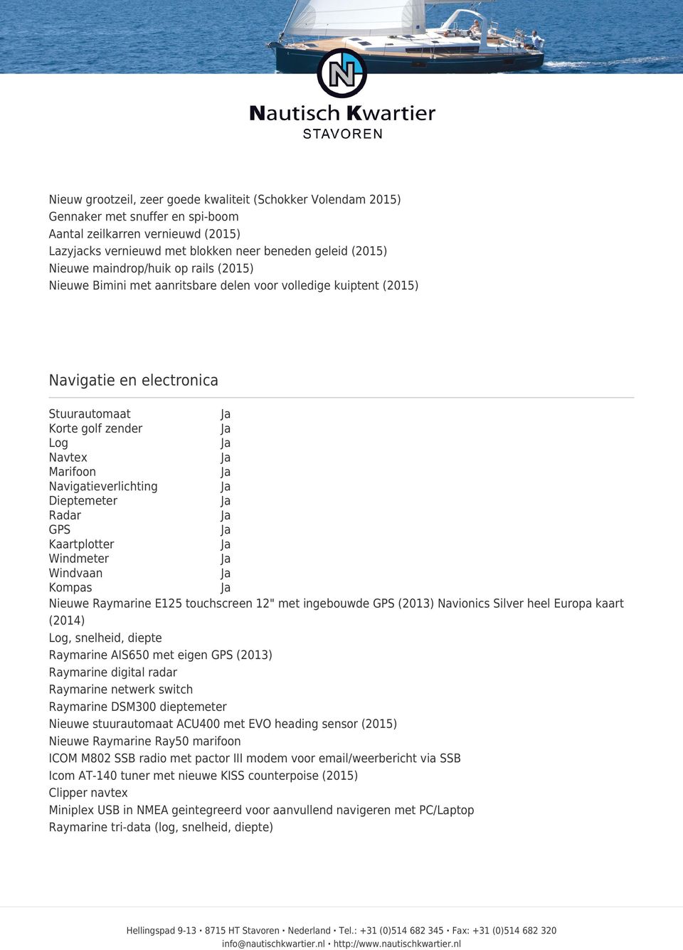 Dieptemeter Radar GPS Kaartplotter Windmeter Windvaan Kompas Nieuwe Raymarine E125 touchscreen 12" met ingebouwde GPS (2013) Navionics Silver heel Europa kaart (2014) Log, snelheid, diepte Raymarine