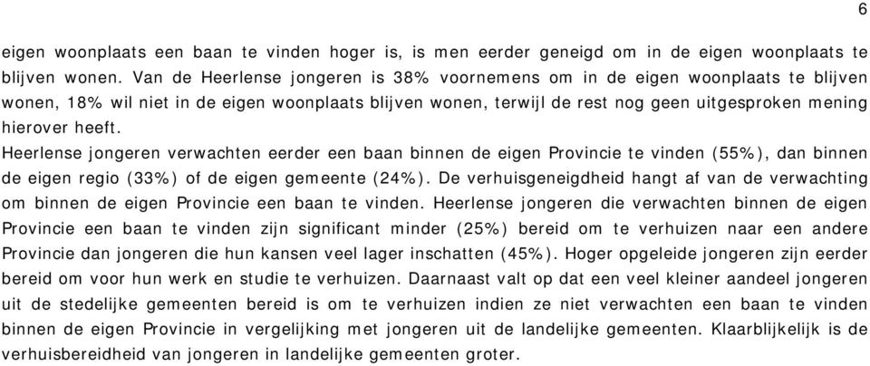 Heerlense jongeren verwachten eerder een baan binnen de eigen Provincie te vinden (55%), dan binnen de eigen regio (33%) of de eigen gemeente (24%).