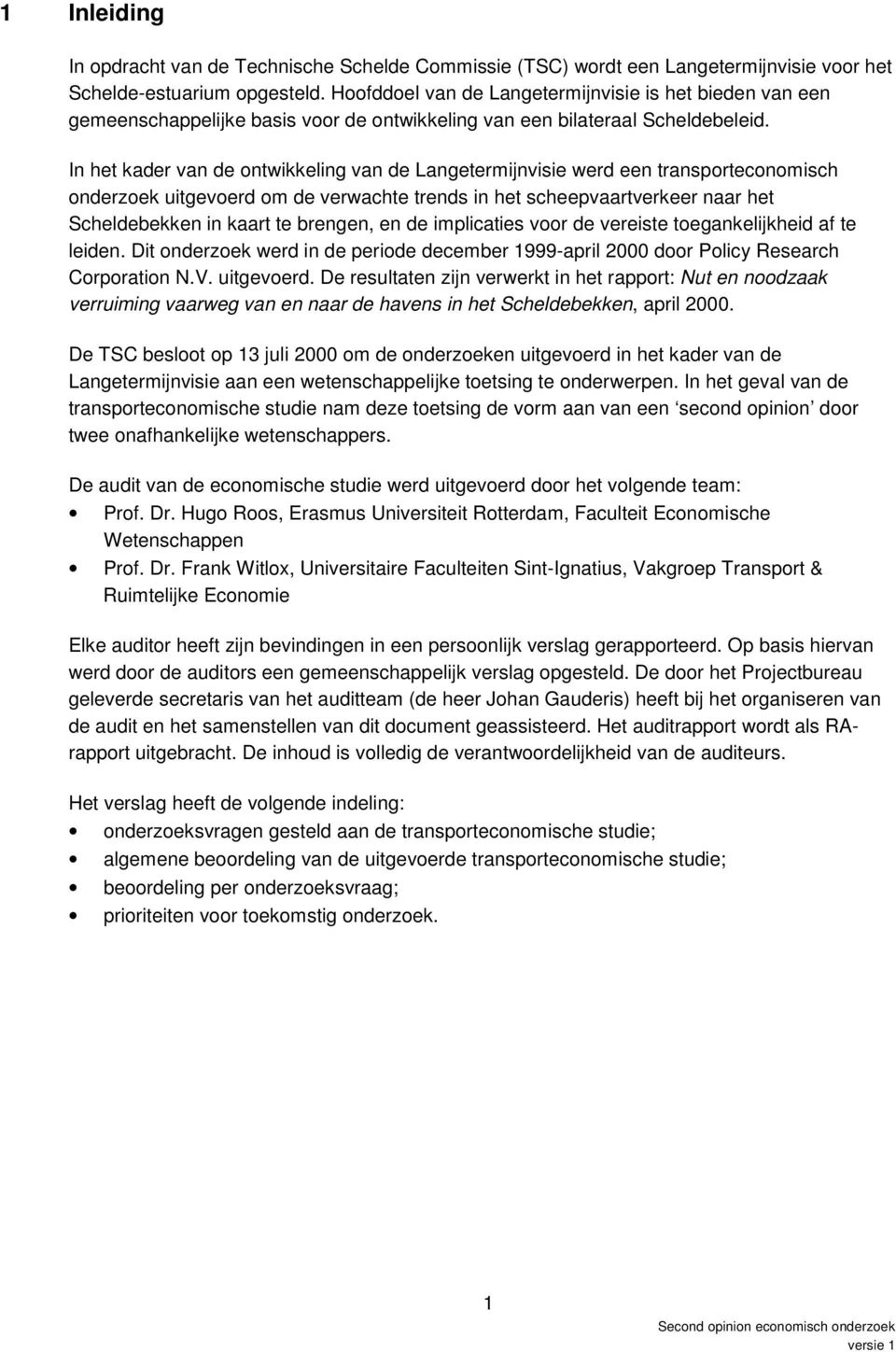 In het kader van de ontwikkeling van de Langetermijnvisie werd een transporteconomisch onderzoek uitgevoerd om de verwachte trends in het scheepvaartverkeer naar het Scheldebekken in kaart te