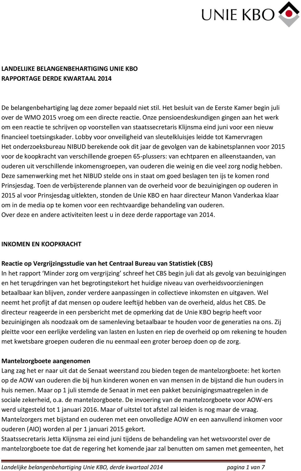 Onze pensioendeskundigen gingen aan het werk om een reactie te schrijven op voorstellen van staatssecretaris Klijnsma eind juni voor een nieuw financieel toetsingskader.