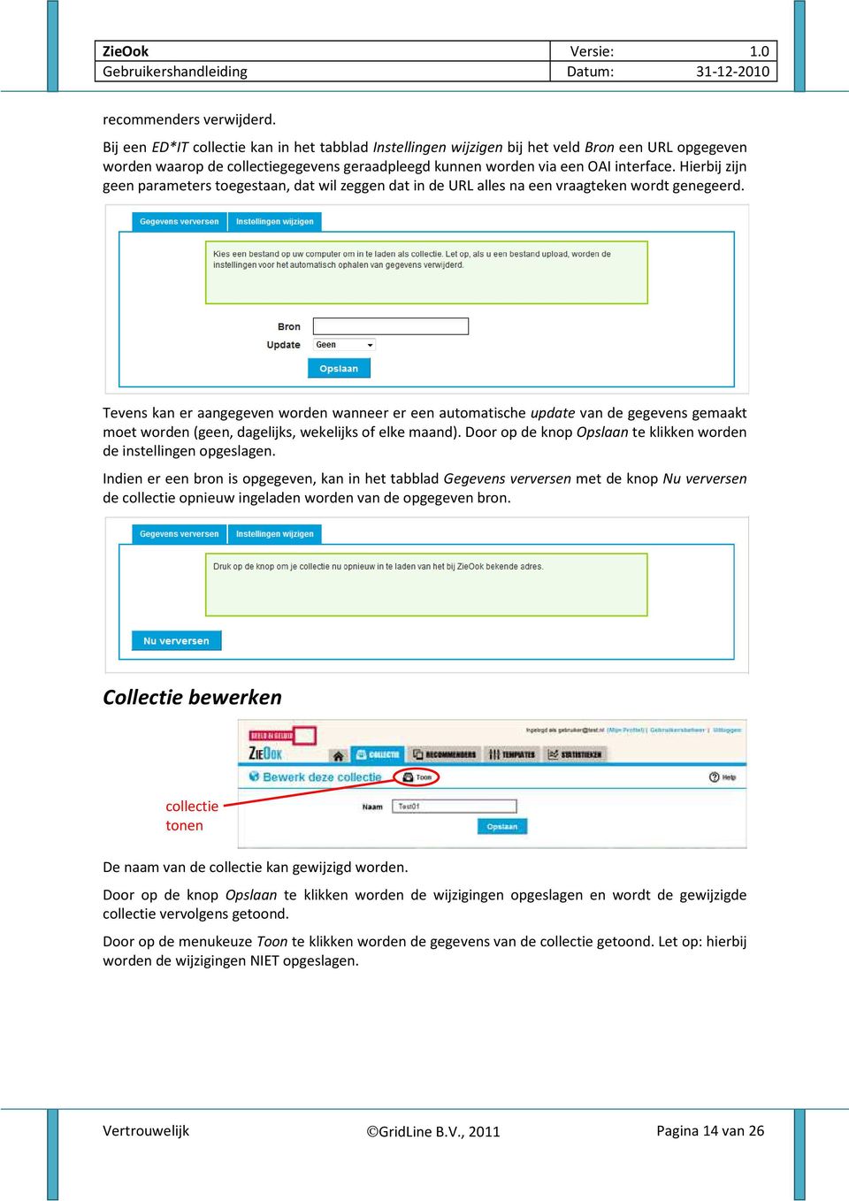 Hierbij zijn geen parameters toegestaan, dat wil zeggen dat in de URL alles na een vraagteken wordt genegeerd.