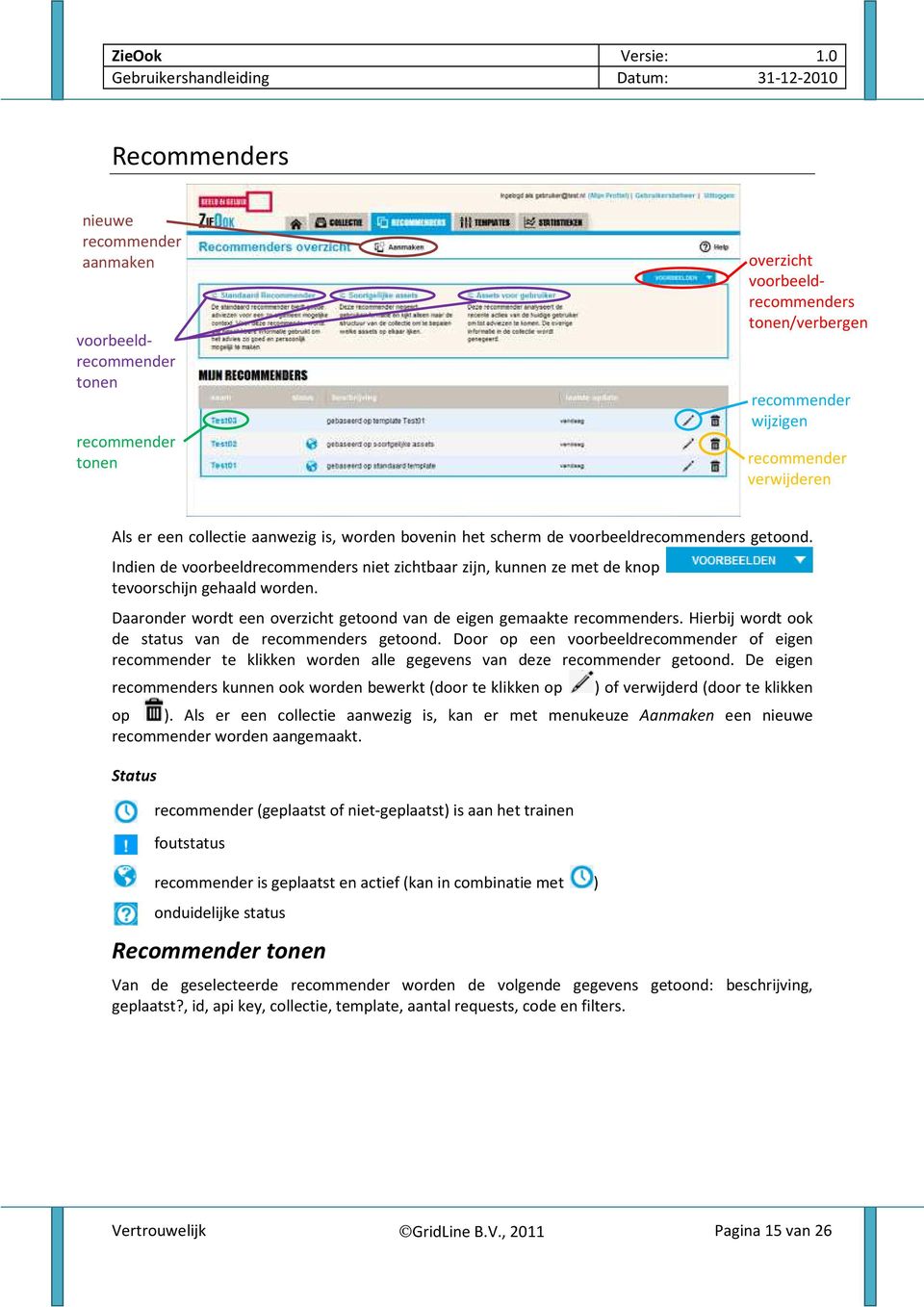 Daaronder wordt een getoond van de eigen gemaakte recommenders. Hierbij wordt ook de status van de recommenders getoond.