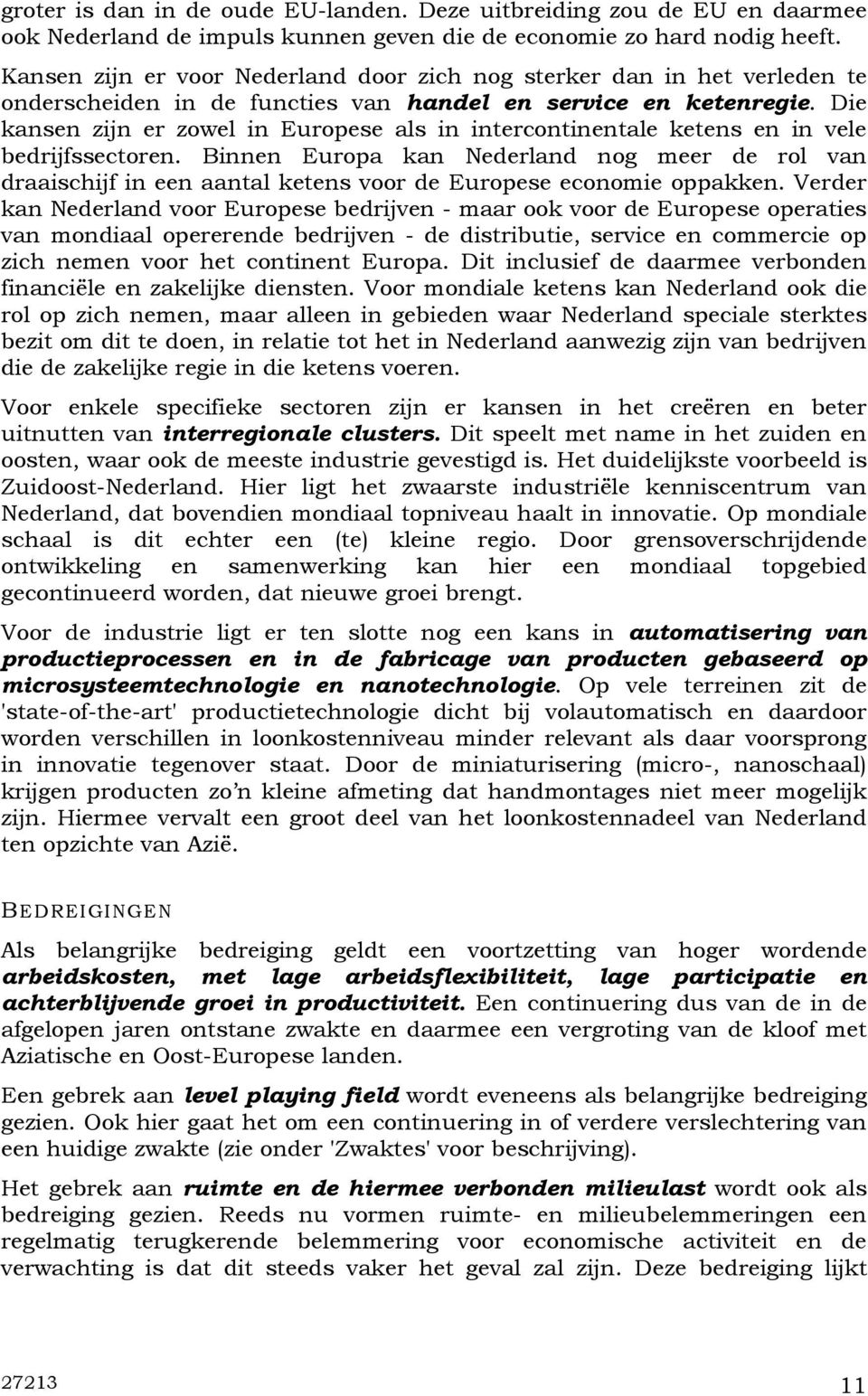 Die kansen zijn er zowel in Europese als in intercontinentale ketens en in vele bedrijfssectoren.