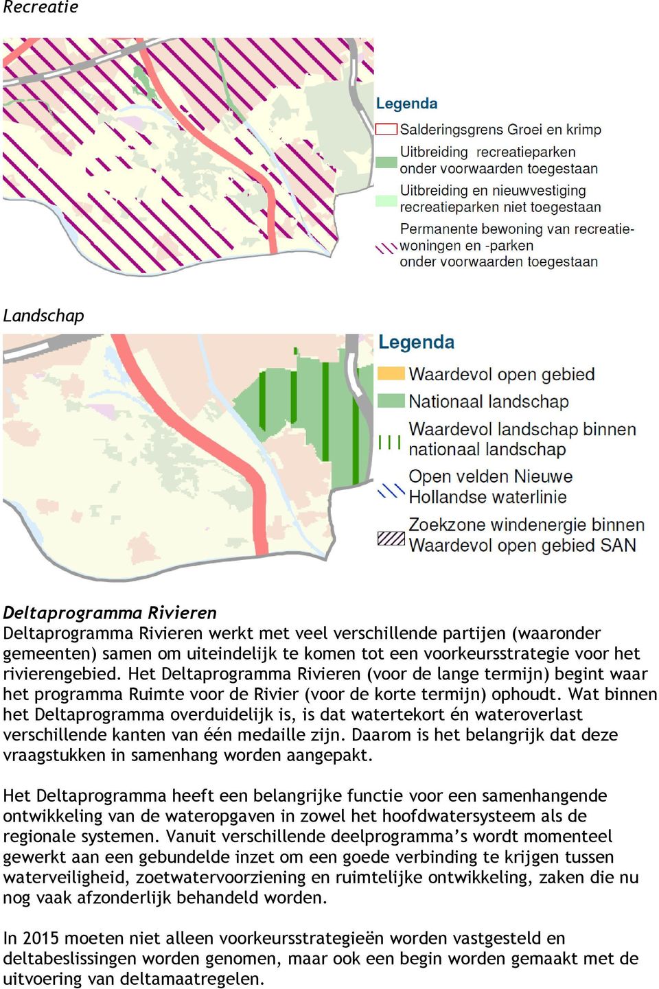 Wat binnen het Deltaprogramma overduidelijk is, is dat watertekort én wateroverlast verschillende kanten van één medaille zijn.