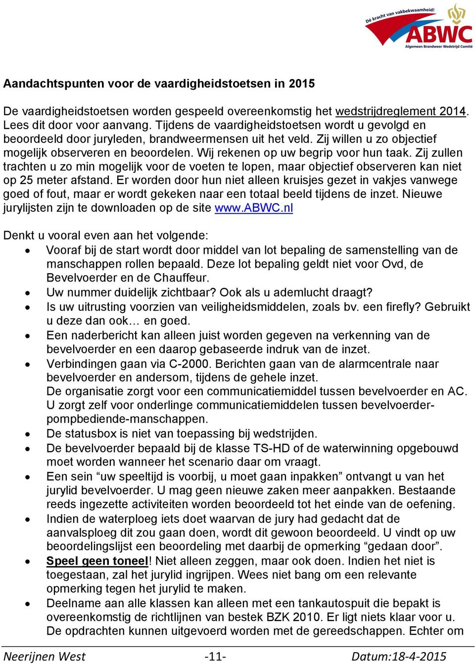 Wij rekenen op uw begrip voor hun taak. Zij zullen trachten u zo min mogelijk voor de voeten te lopen, maar objectief observeren kan niet op 25 meter afstand.