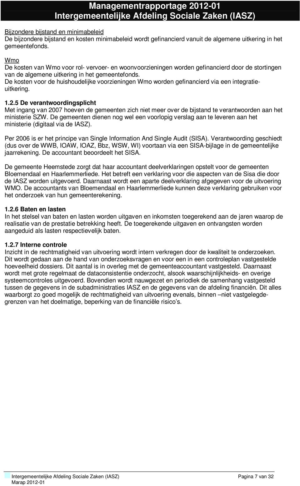 De kosten voor de huishoudelijke voorzieningen Wmo worden gefinancierd via een integratieuitkering. 1.2.