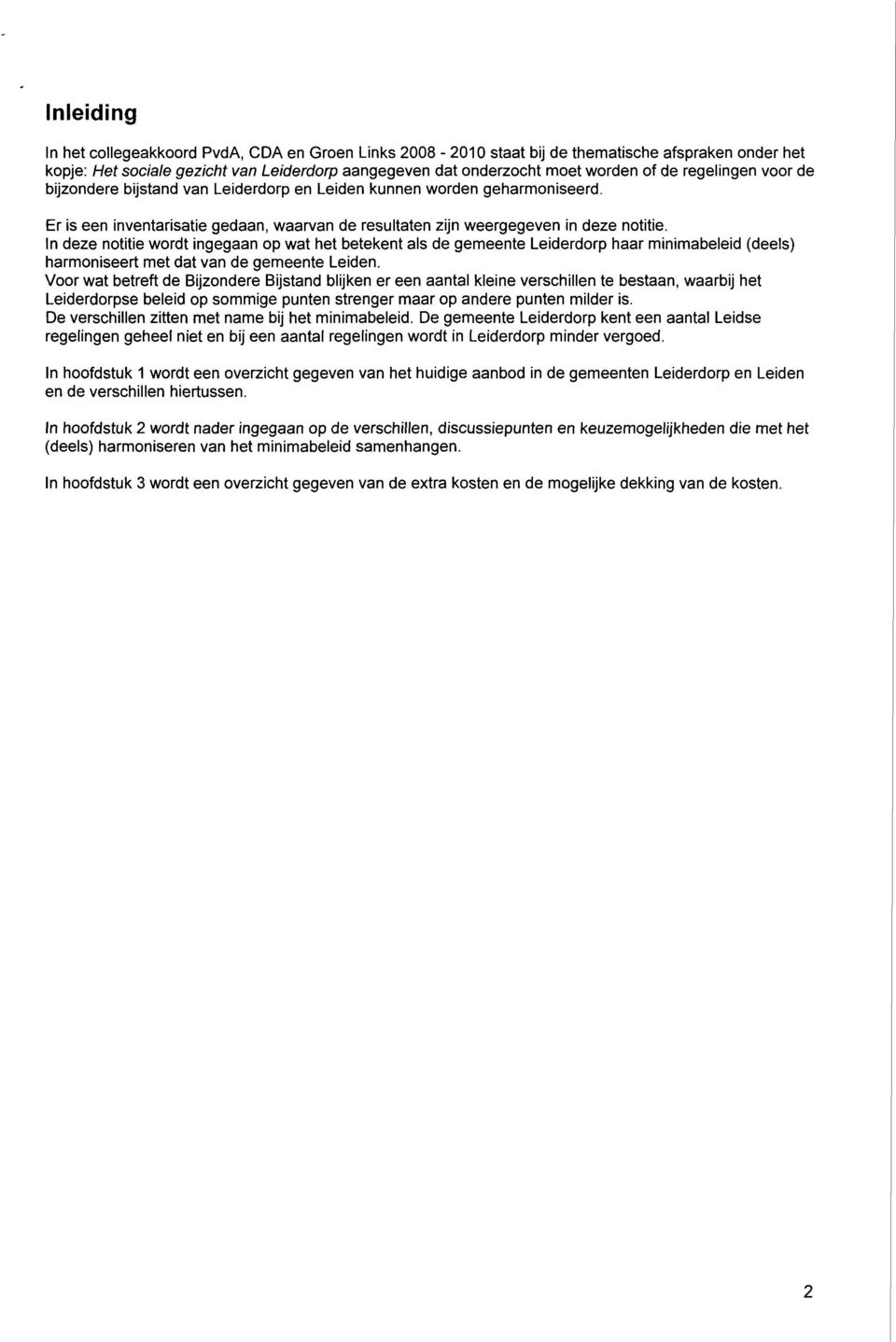 In deze notitie wordt ingegaan op wat het betekent als de gemeente Leiderdorp haar minimabeleid (deels) harmoniseert met dat van de gemeente Leiden.