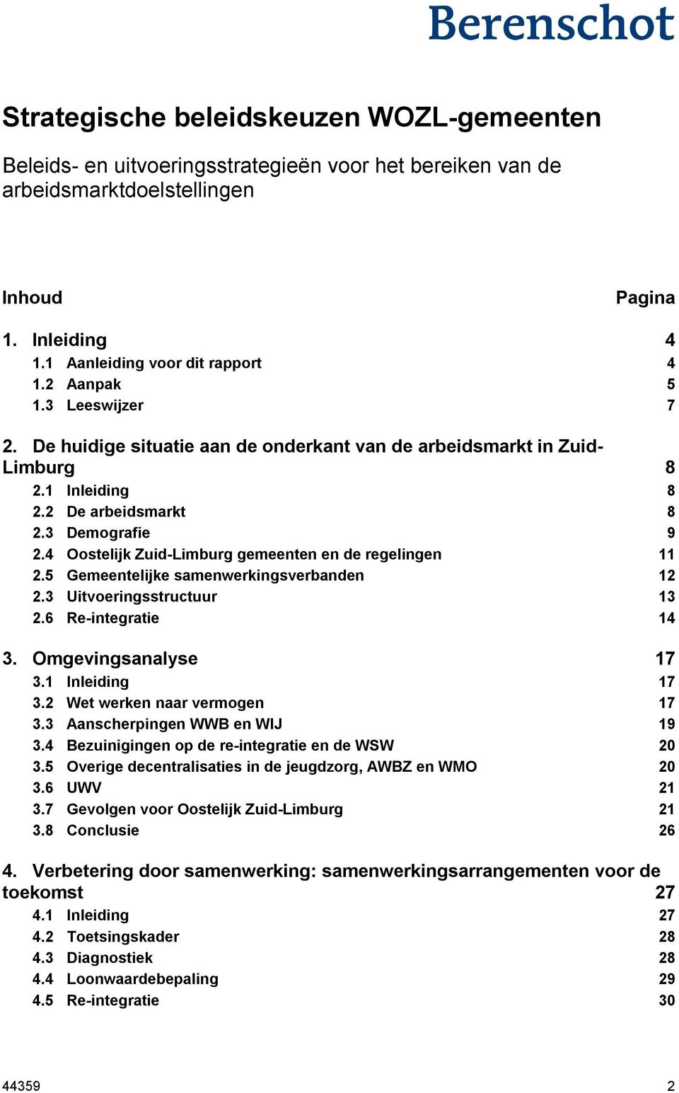 4 Oostelijk Zuid-Limburg gemeenten en de regelingen 11 2.5 Gemeentelijke samenwerkingsverbanden 12 2.3 Uitvoeringsstructuur 13 2.6 Re-integratie 14 3. Omgevingsanalyse 17 3.1 Inleiding 17 3.