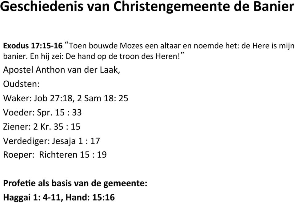 Apostel Anthon van der Laak, Oudsten: Waker: Job 27:18, 2 Sam 18: 25 Voeder: Spr.