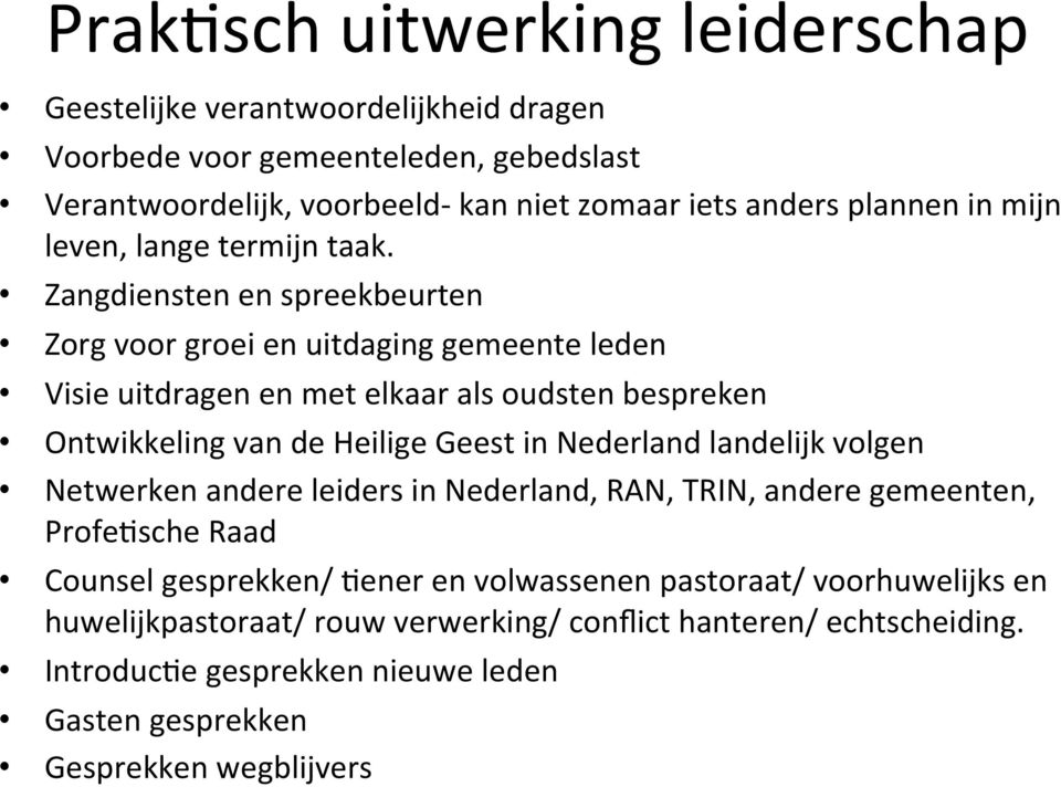 Zangdiensten en spreekbeurten Zorg voor groei en uitdaging gemeente leden Visie uitdragen en met elkaar als oudsten bespreken Ontwikkeling van de Heilige Geest in Nederland