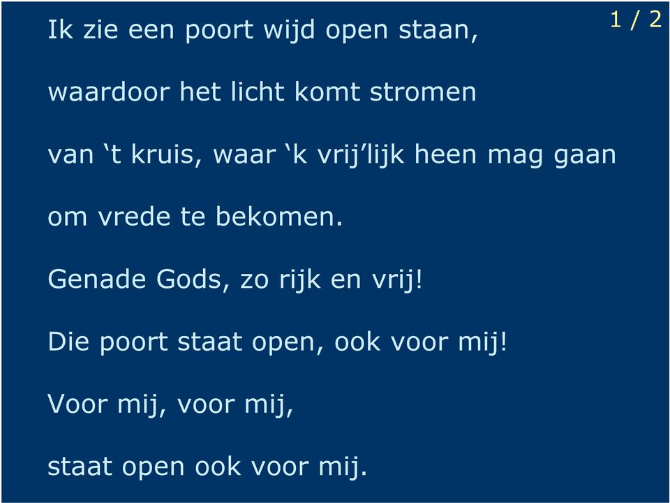 vrede te bekomen. Genade Gods, zo rijk en vrij!