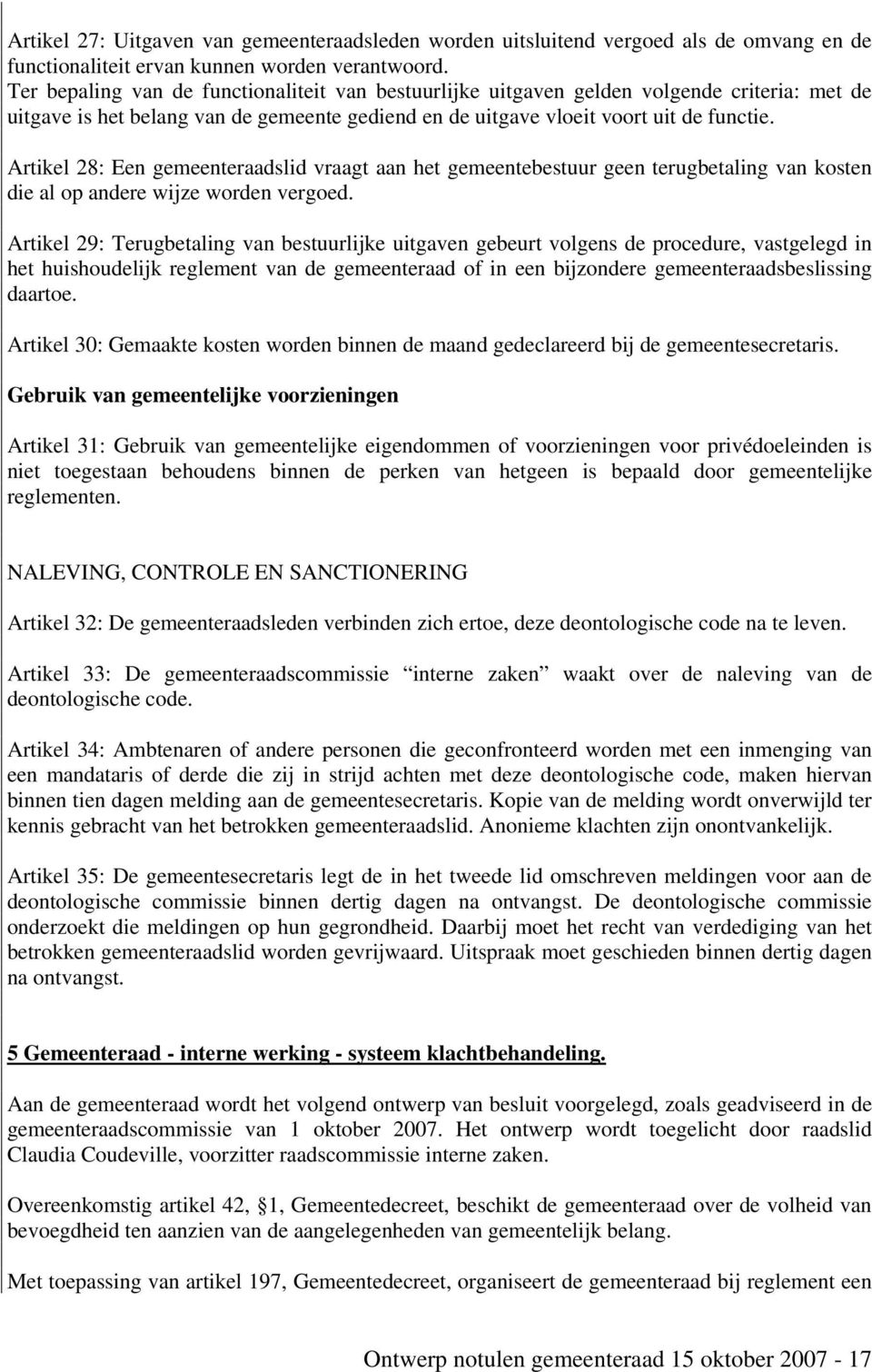 Artikel 28: Een gemeenteraadslid vraagt aan het gemeentebestuur geen terugbetaling van kosten die al op andere wijze worden vergoed.