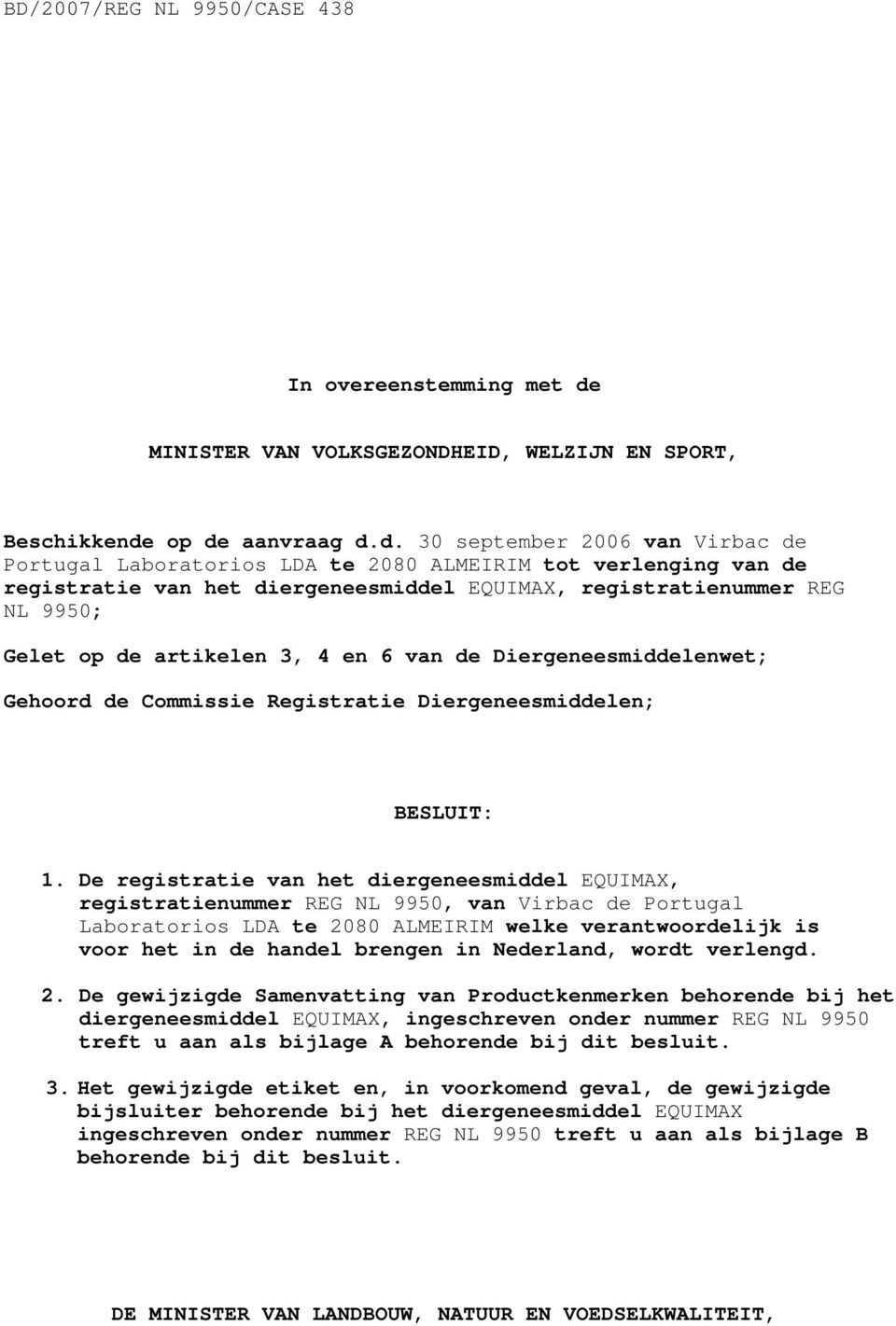 op de aanvraag d.d. 30 september 2006 van Virbac de Portugal Laboratorios LDA te 2080 ALMEIRIM tot verlenging van de registratie van het diergeneesmiddel EQUIMAX, registratienummer REG NL 9950; Gelet