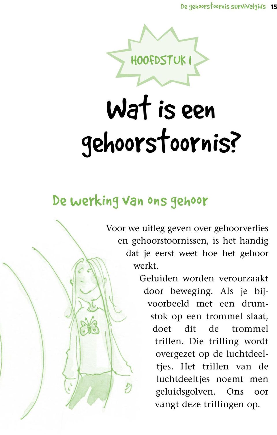 hoe het gehoor werkt. Geluiden worden veroorzaakt door beweging.