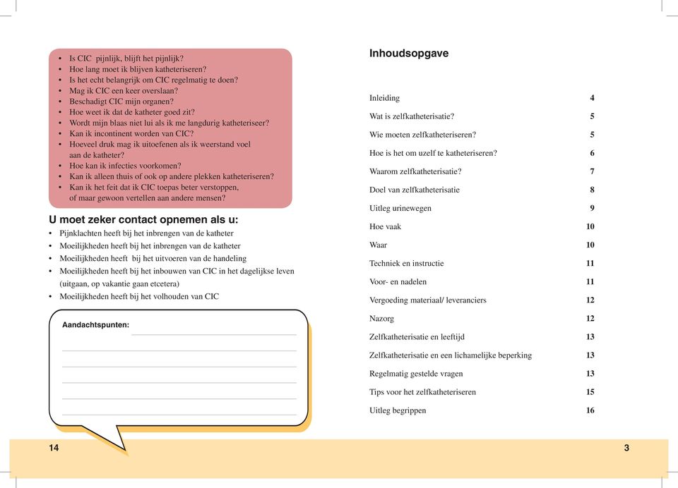 Hoeveel druk mag ik uitoefenen als ik weerstand voel aan de katheter? Hoe kan ik infecties voorkomen? Kan ik alleen thuis of ook op andere plekken katheteriseren?