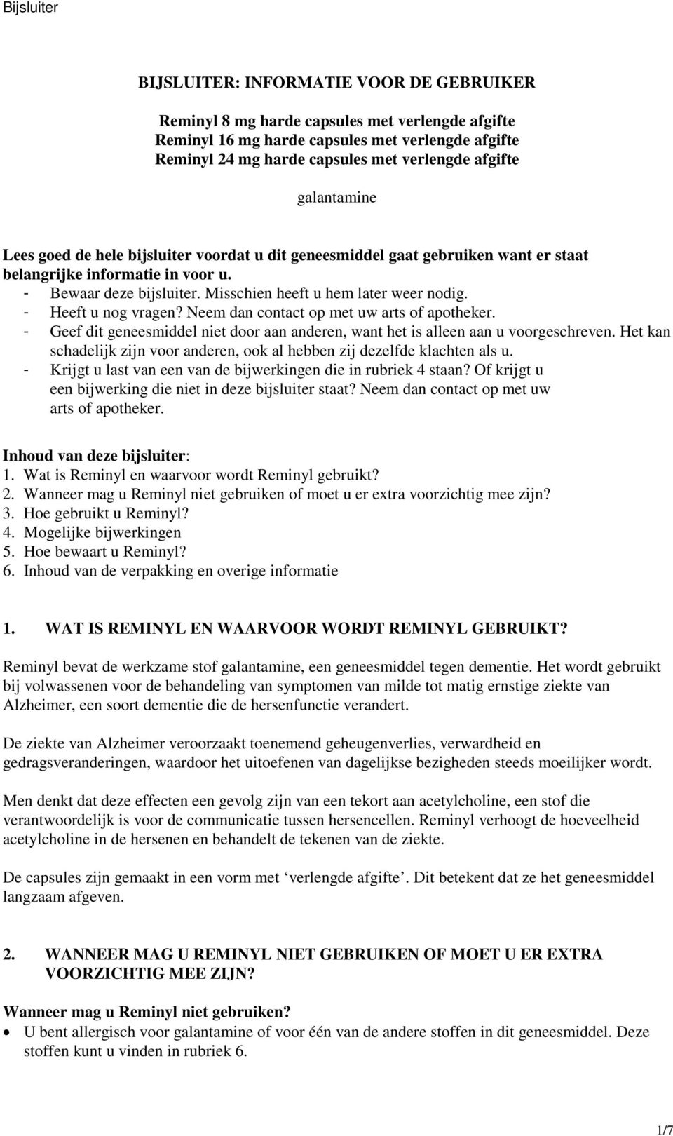 - Heeft u nog vragen? Neem dan contact op met uw arts of apotheker. - Geef dit geneesmiddel niet door aan anderen, want het is alleen aan u voorgeschreven.