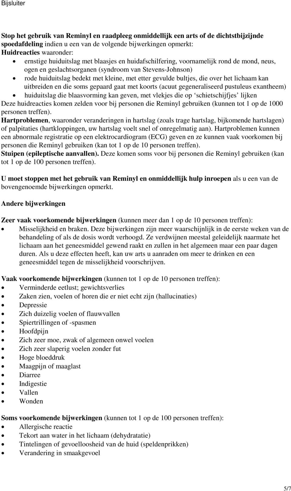 lichaam kan uitbreiden en die soms gepaard gaat met koorts (acuut gegeneraliseerd pustuleus exantheem) huiduitslag die blaasvorming kan geven, met vlekjes die op schietschijfjes lijken Deze