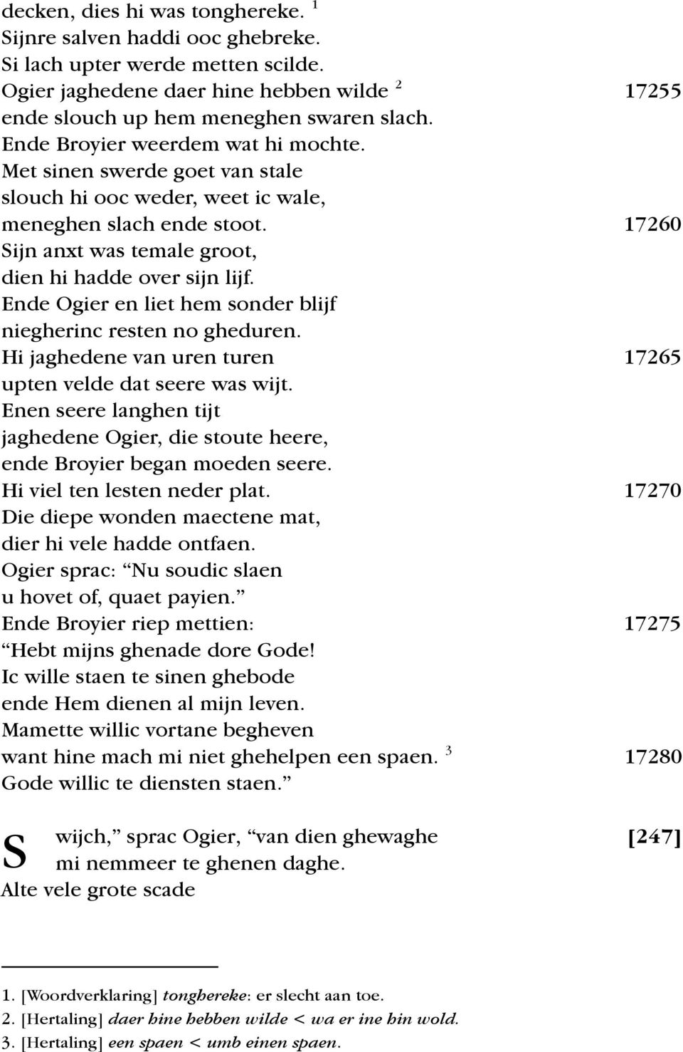 Ende Ogier en liet hem sonder blijf niegherinc resten no gheduren. Hi jaghedene van uren turen 17265 upten velde dat seere was wijt.