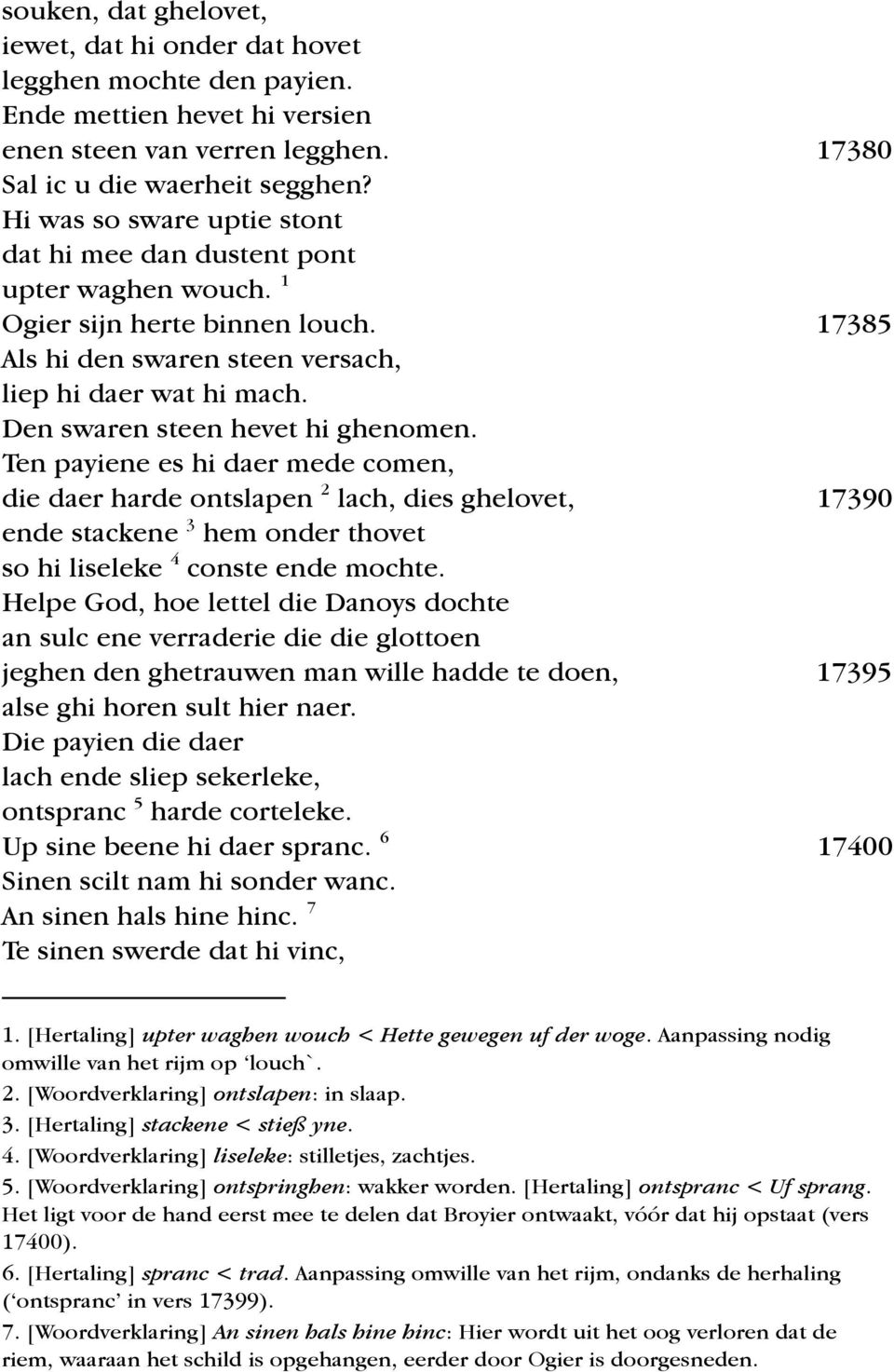 Den swaren steen hevet hi ghenomen. Ten payiene es hi daer mede comen, die daer harde ontslapen 2 lach, dies ghelovet, 17390 ende stackene 3 hem onder thovet so hi liseleke 4 conste ende mochte.