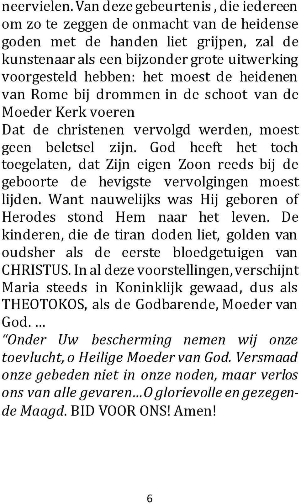 heidenen van Rome bij drommen in de schoot van de Moeder Kerk voeren Dat de christenen vervolgd werden, moest geen beletsel zijn.