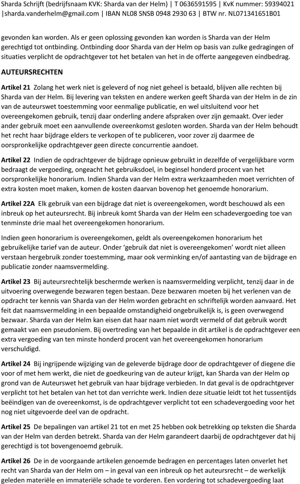 AUTEURSRECHTEN Artikel 21 Zolang het werk niet is geleverd of nog niet geheel is betaald, blijven alle rechten bij Sharda van der Helm.