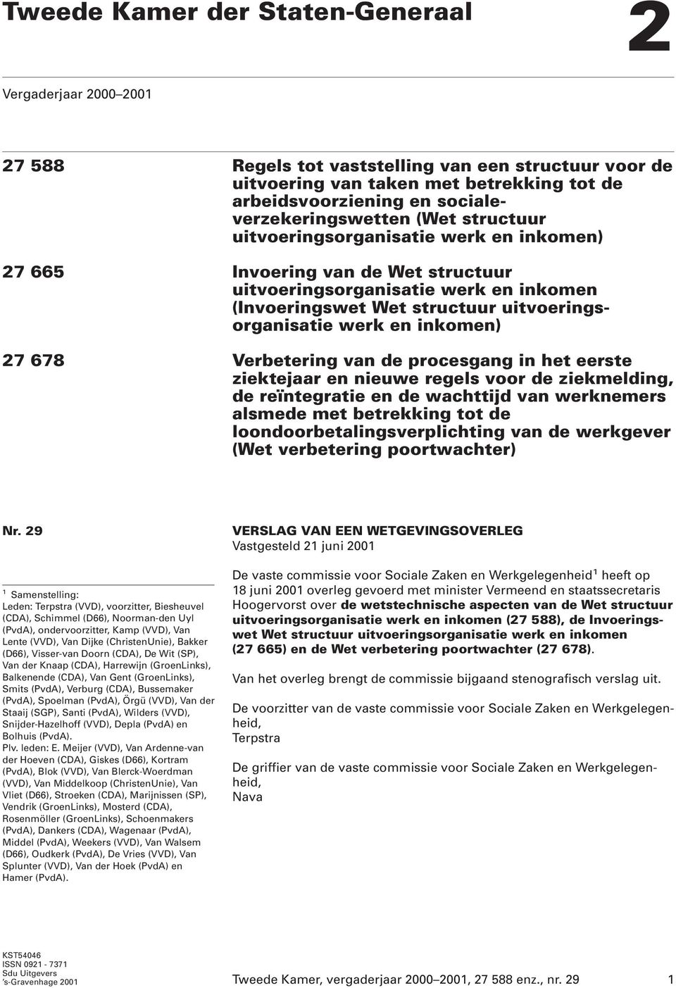 uitvoeringsorganisatie werk en inkomen) 27 678 Verbetering van de procesgang in het eerste ziektejaar en nieuwe regels voor de ziekmelding, de reïntegratie en de wachttijd van werknemers alsmede met