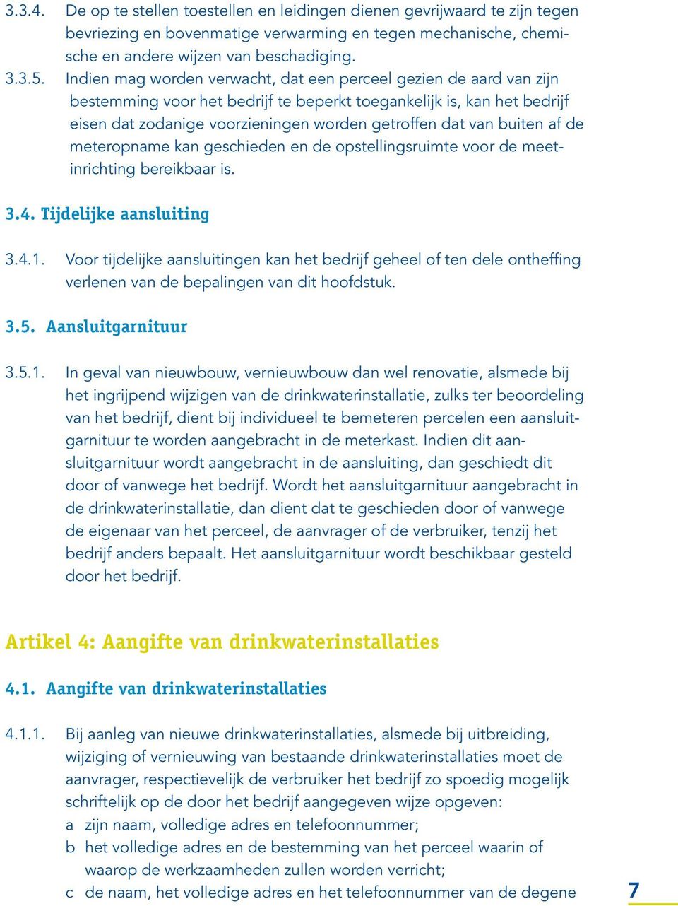 buiten af de meteropname kan geschieden en de opstellingsruimte voor de meetinrichting bereikbaar is. 3.4. Tijdelijke aansluiting 3.4.1.