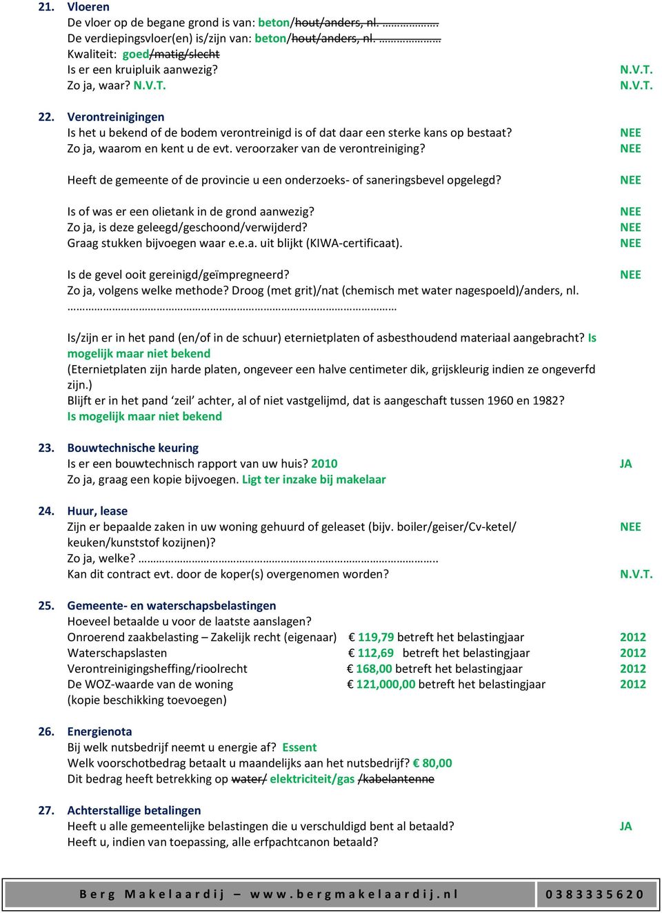 Heeft de gemeente of de provincie u een onderzoeks- of saneringsbevel opgelegd? Is of was er een olietank in de grond aanwezig? Zo ja, is deze geleegd/geschoond/verwijderd?