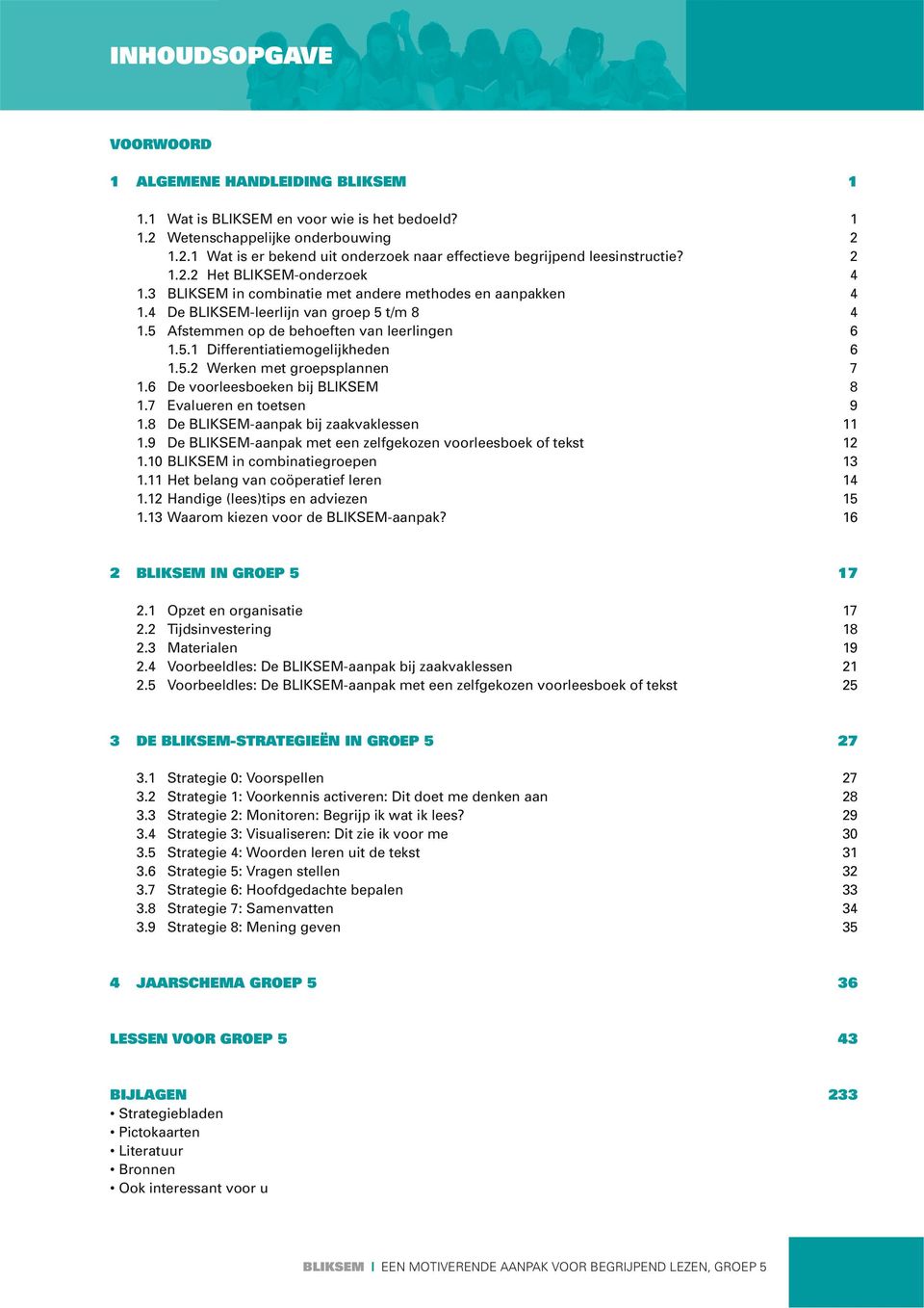 6 De voorleesboeken bij BLIKSEM.7 Evalueren en toetsen.8 De BLIKSEM-aanpak bij zaakvaklessen.9 De BLIKSEM-aanpak met een zelfgekozen voorleesboek of tekst.0 BLIKSEM in combinatiegroepen.