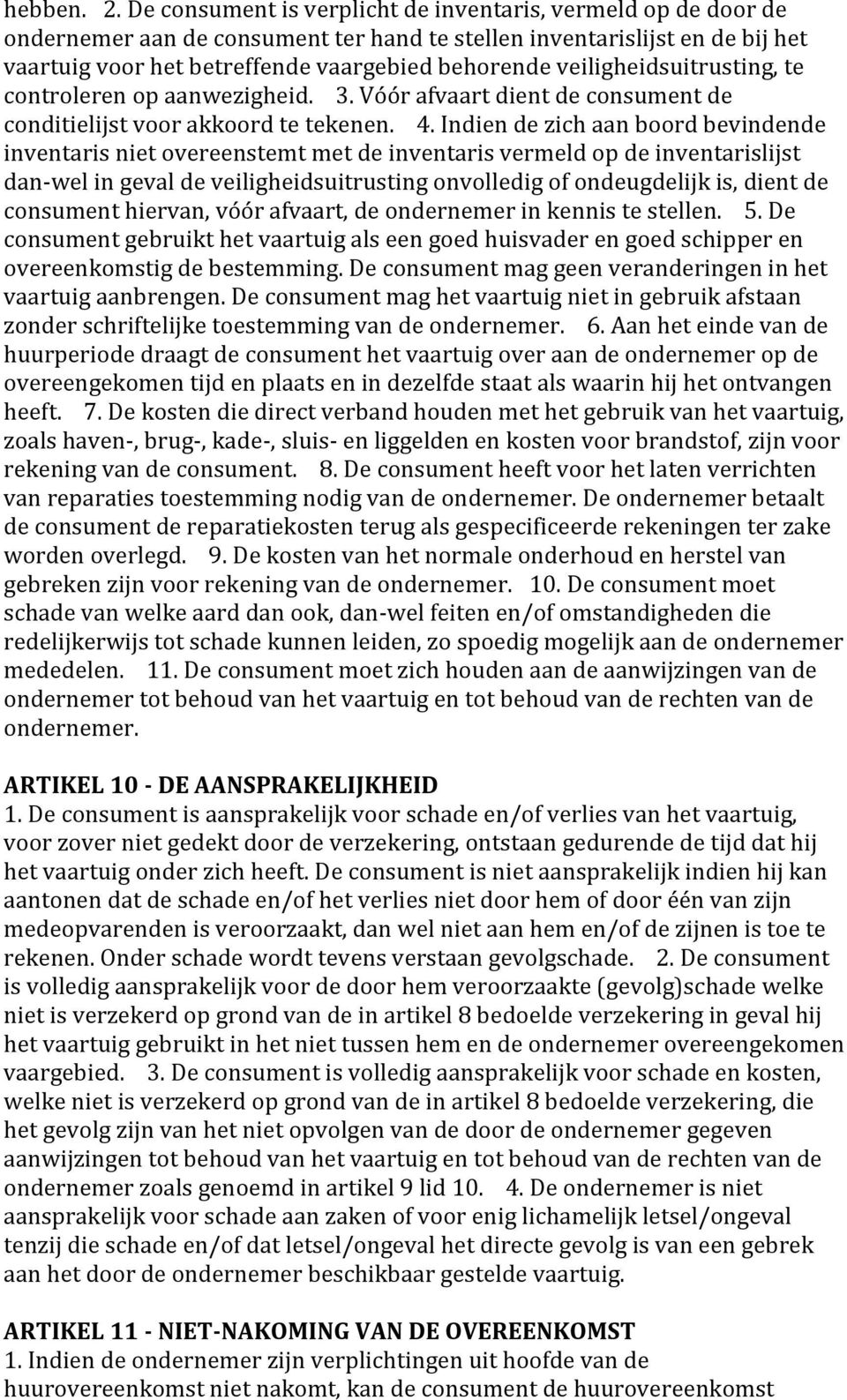 veiligheidsuitrusting, te controleren op aanwezigheid. 3. Vóór afvaart dient de consument de conditielijst voor akkoord te tekenen. 4.