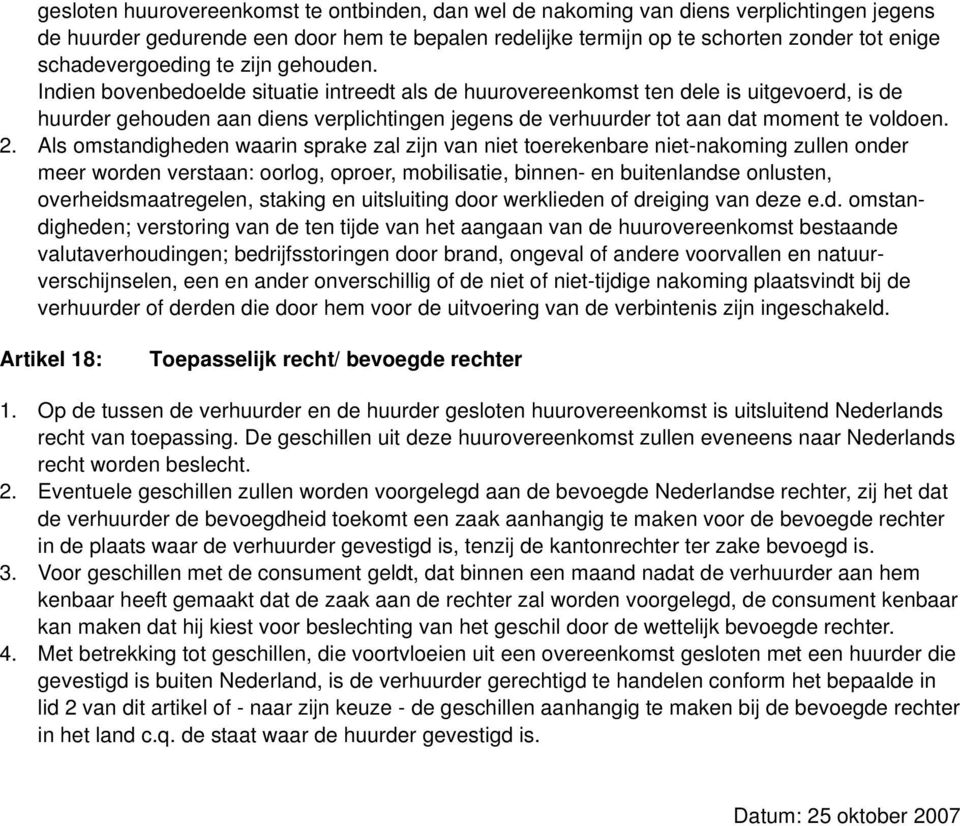 Indien bovenbedoelde situatie intreedt als de huurovereenkomst ten dele is uitgevoerd, is de huurder gehouden aan diens verplichtingen jegens de verhuurder tot aan dat moment te voldoen. 2.