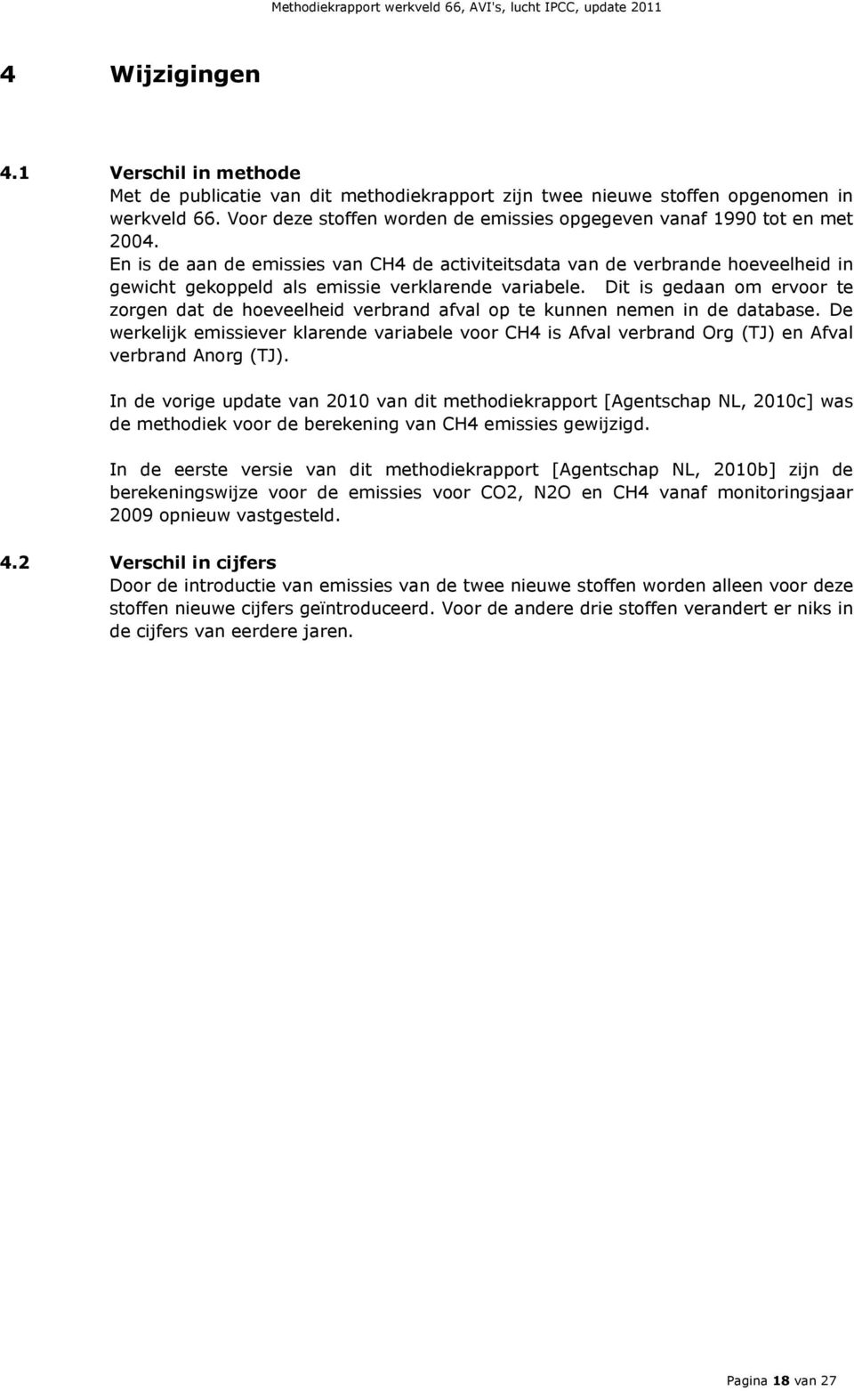 En is de aan de emissies van CH4 de activiteitsdata van de verbrande hoeveelheid in gewicht gekoppeld als emissie verklarende variabele.