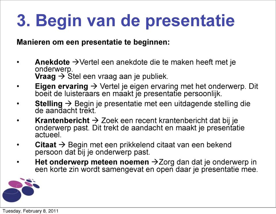 Stelling Begin je presentatie met een uitdagende stelling die de aandacht trekt. Krantenbericht Zoek een recent krantenbericht dat bij je onderwerp past.