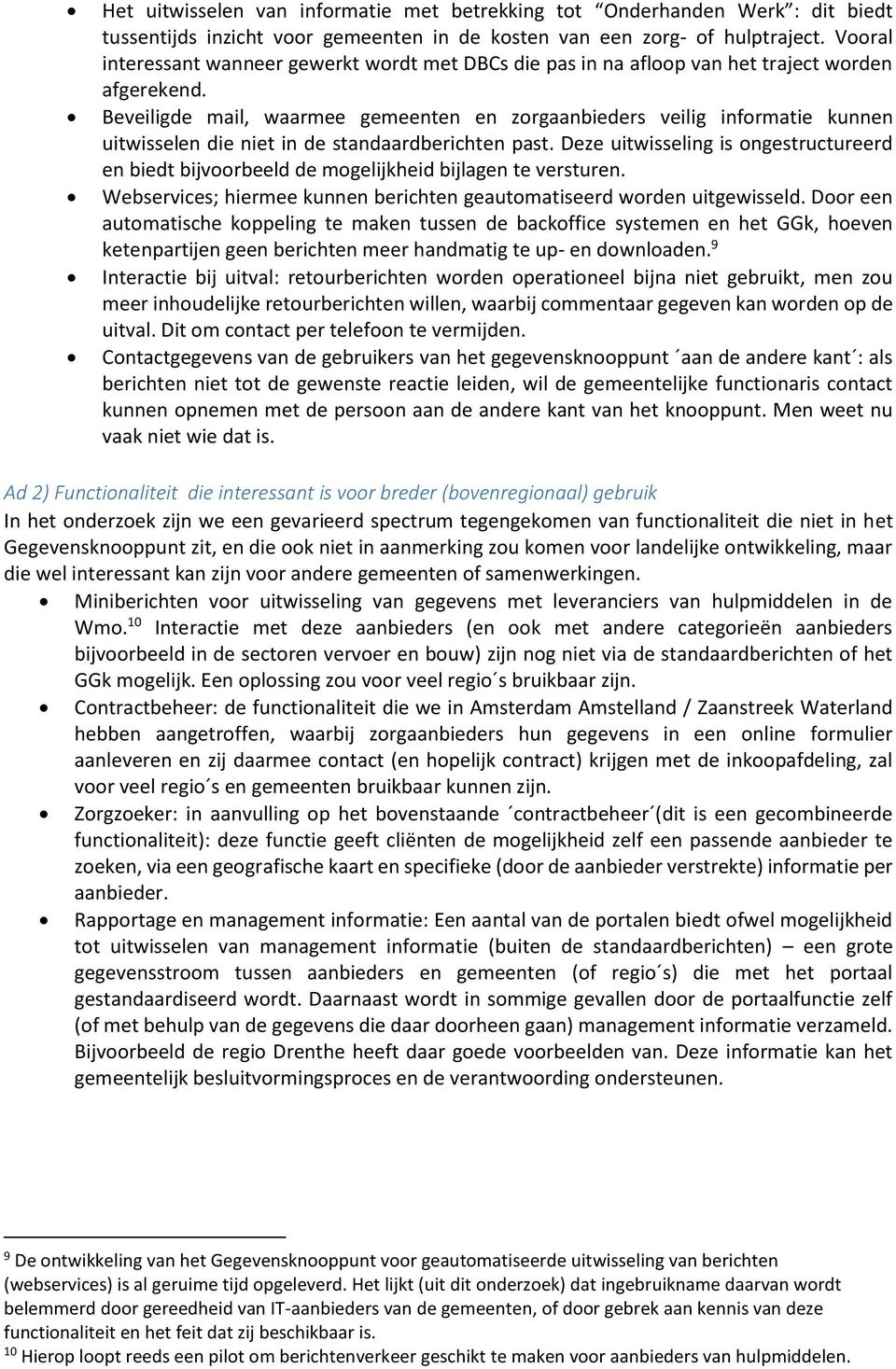 Beveiligde mail, waarmee gemeenten en zorgaanbieders veilig informatie kunnen uitwisselen die niet in de standaardberichten past.