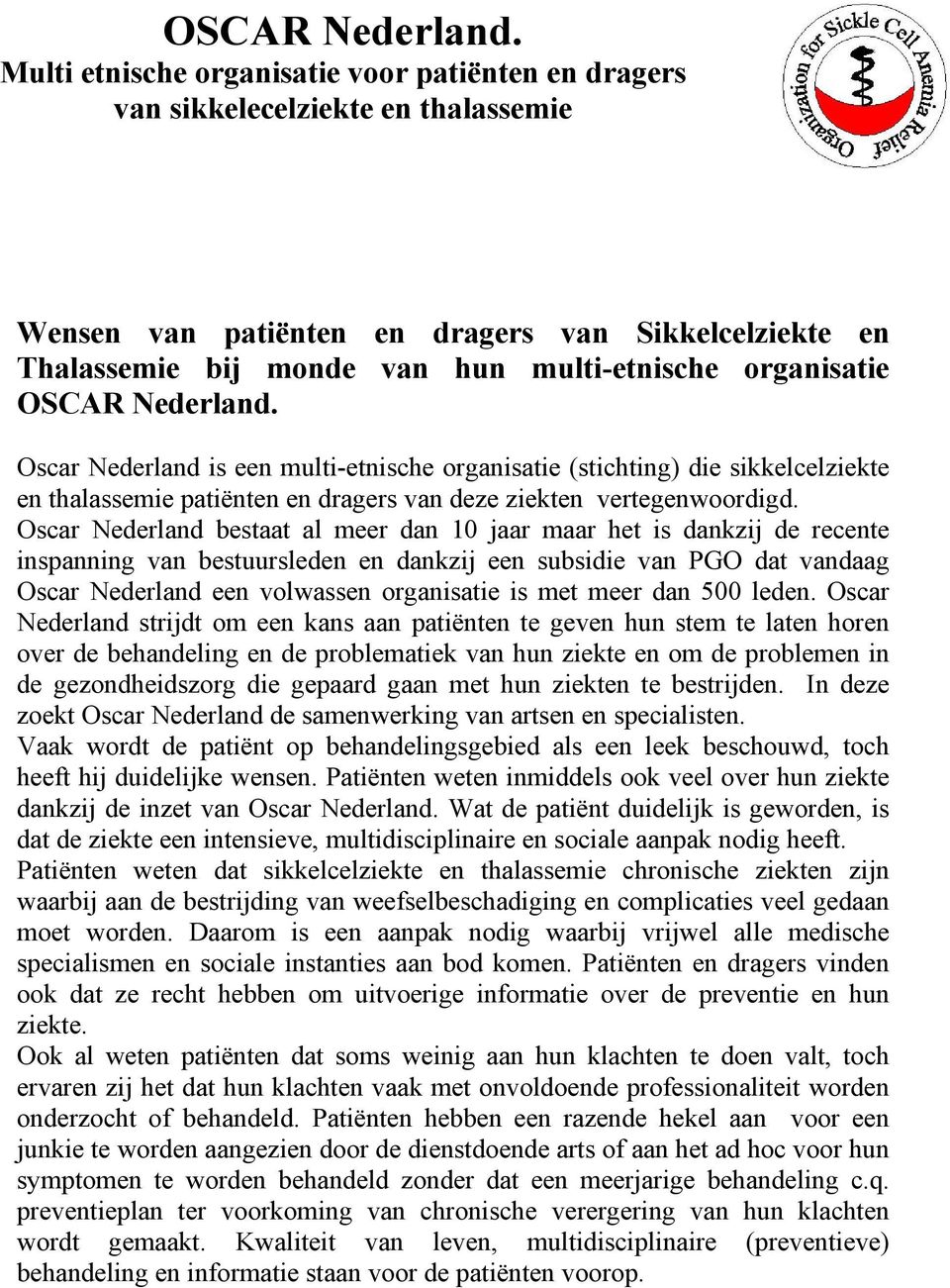 organisatie  Oscar Nederland is een multi-etnische organisatie (stichting) die sikkelcelziekte en thalassemie patiënten en dragers van deze ziekten vertegenwoordigd.