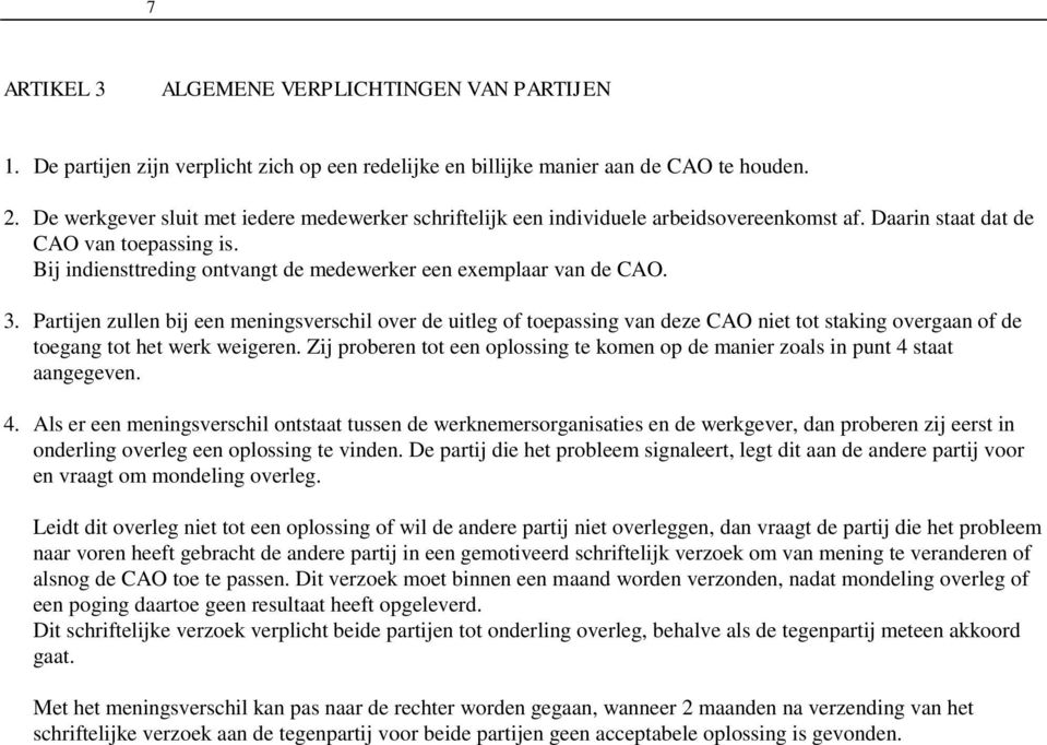 Bij indiensttreding ontvangt de medewerker een exemplaar van de CAO. 3.