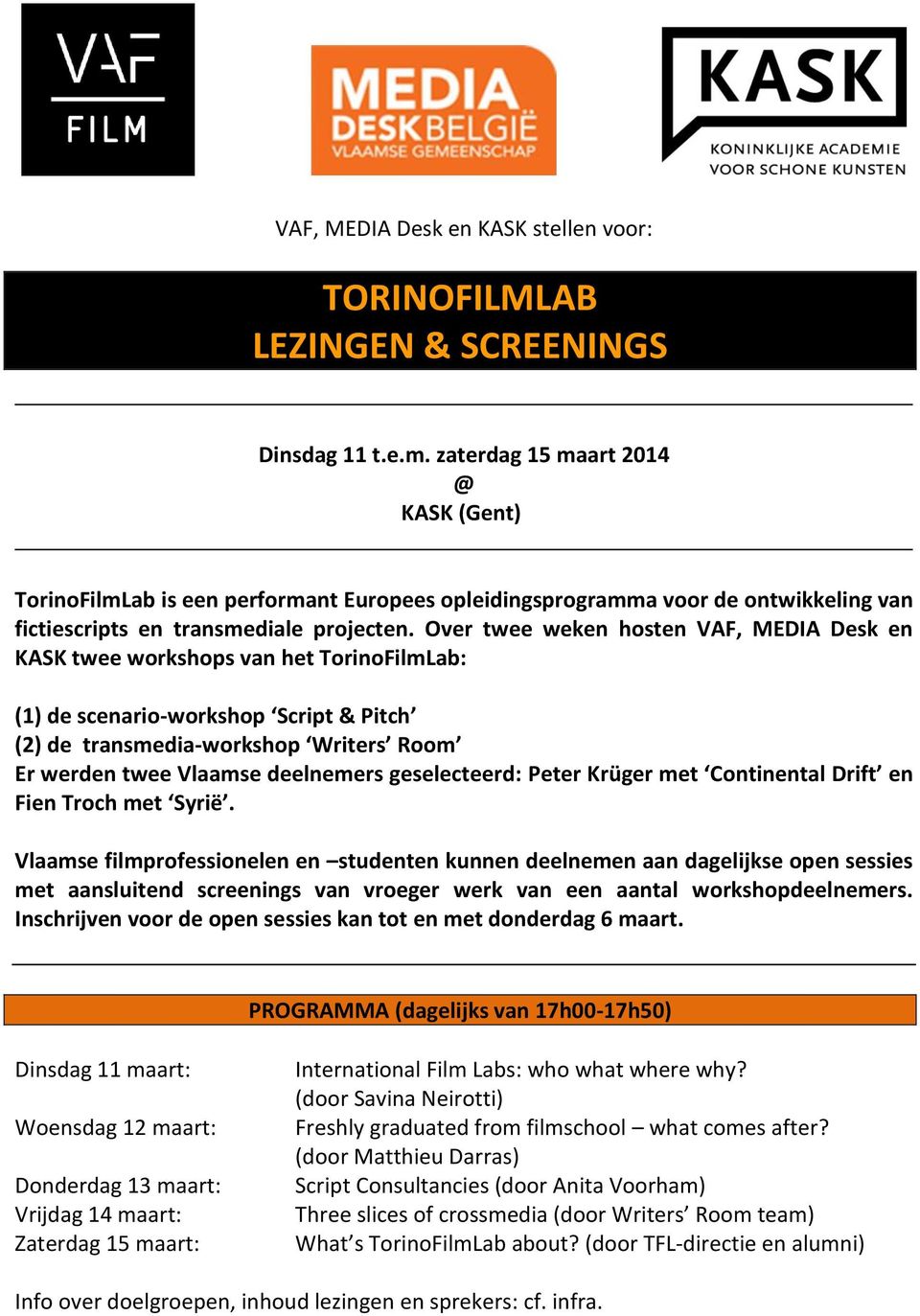 Over twee weken hosten VAF, MEDIA Desk en KASK twee workshops van het TorinoFilmLab: (1) de scenario-workshop Script & Pitch (2) de transmedia-workshop Writers Room Er werden twee Vlaamse deelnemers