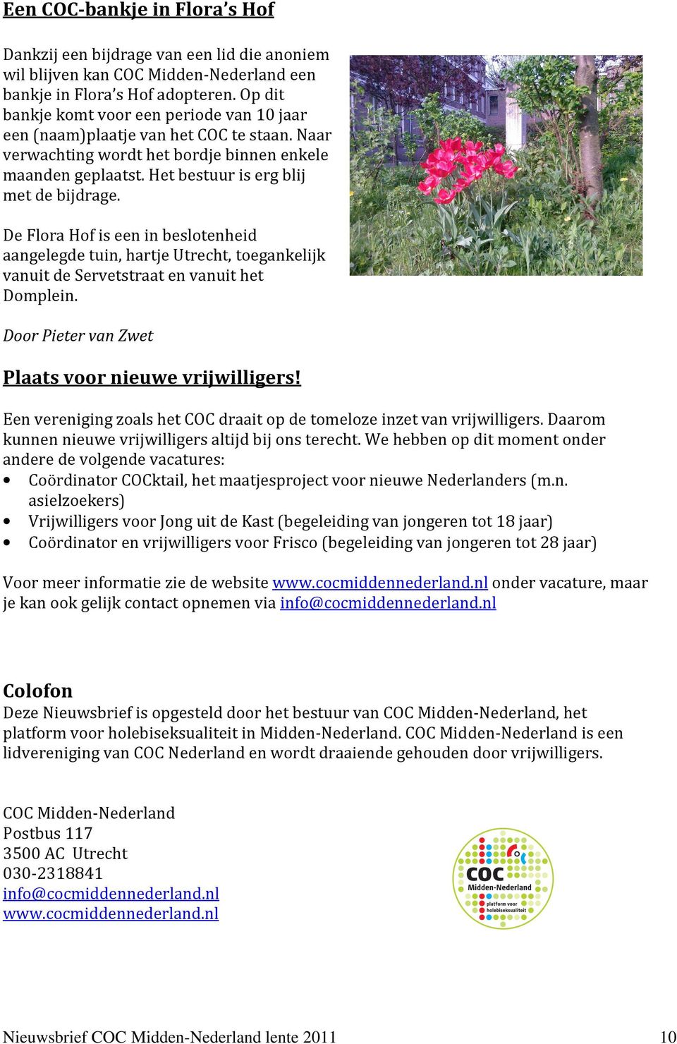 De Flora Hof is een in beslotenheid aangelegde tuin, hartje Utrecht, toegankelijk vanuit de Servetstraat en vanuit het Domplein. Door Pieter van Zwet Plaats voor nieuwe vrijwilligers!