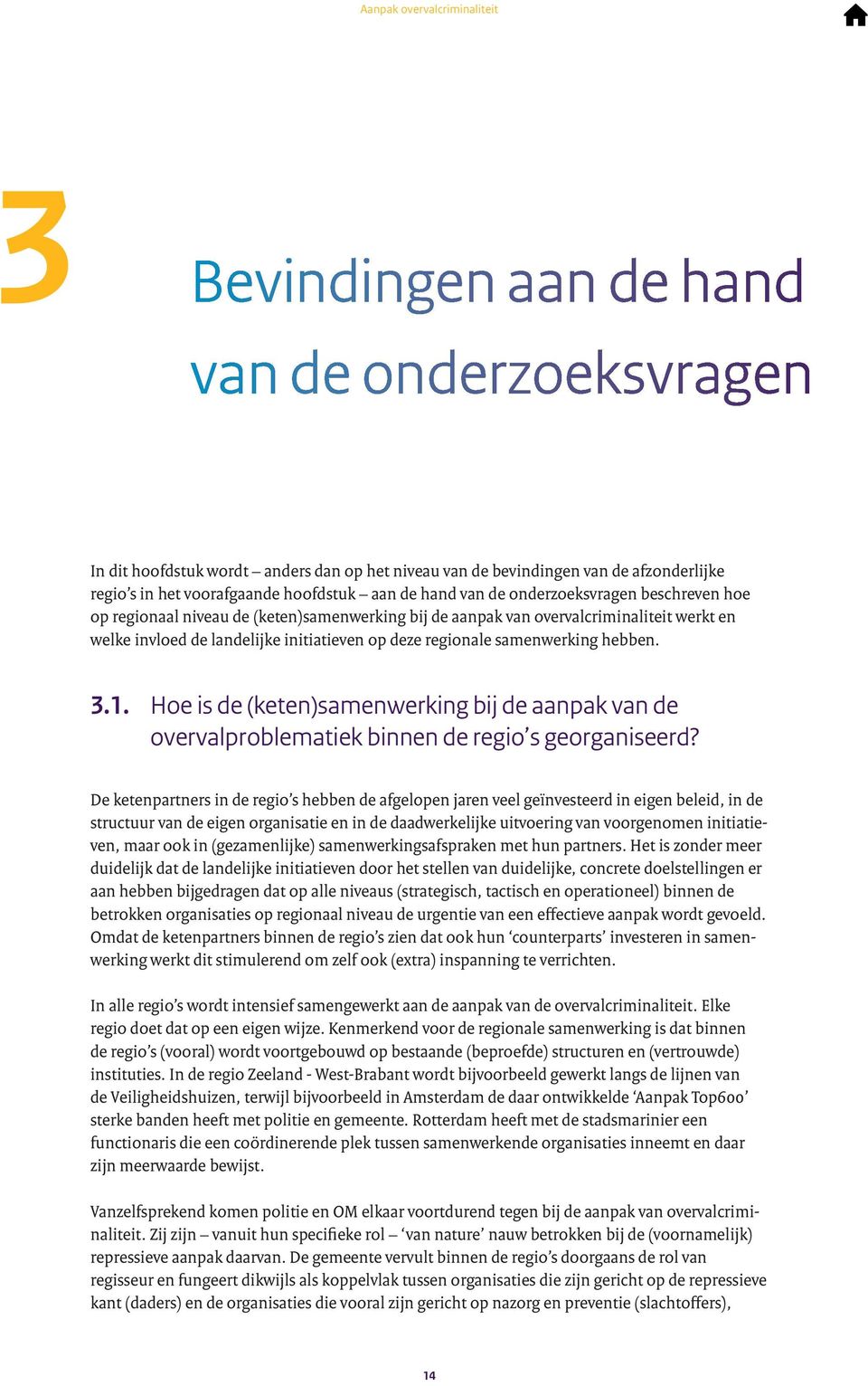 hebben. 3.1. Hoe is de (keten)samenwerking bij de aanpak van de overvalproblematiek binnen de regio s georganiseerd?