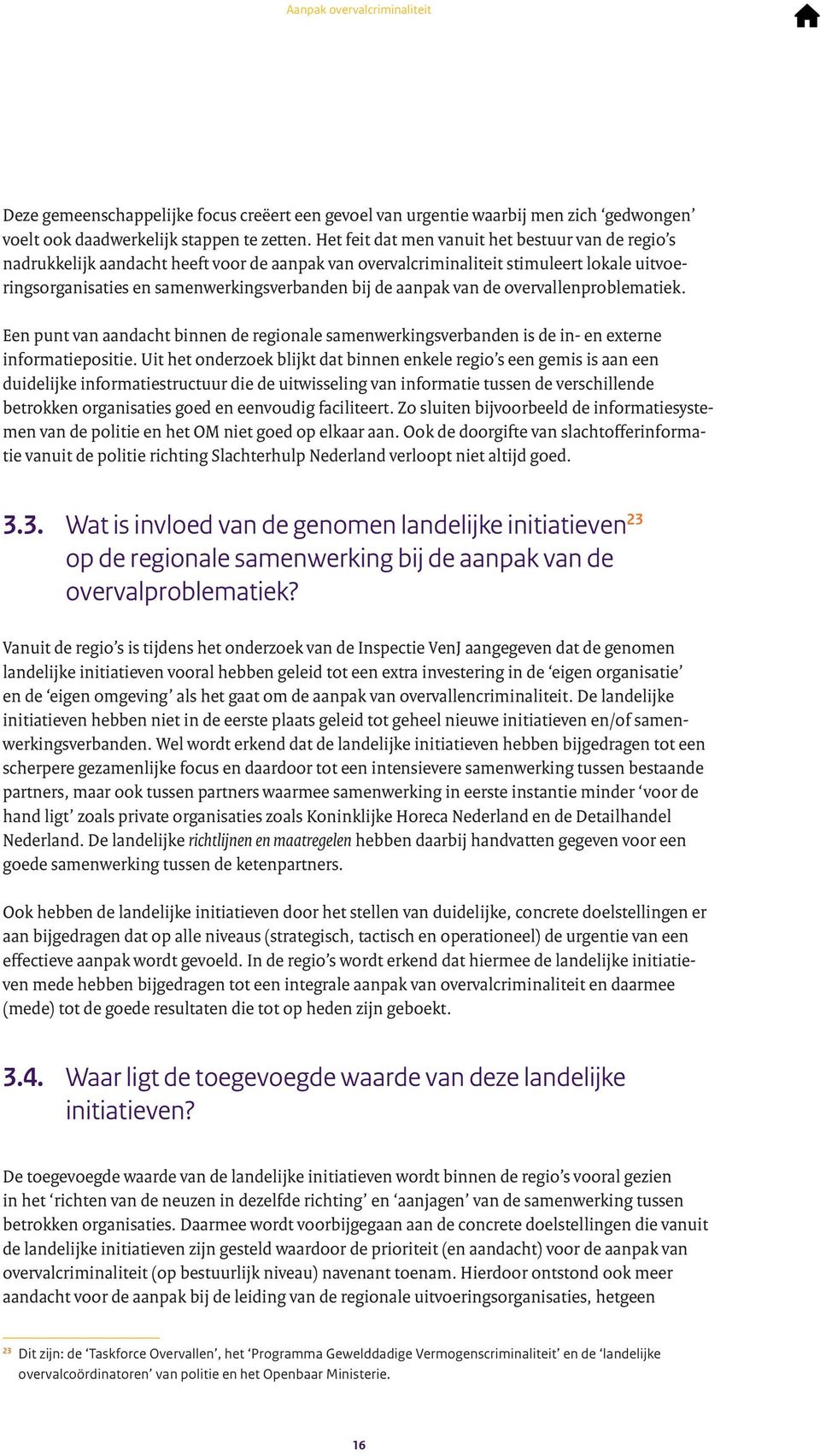 aanpak van de overvallenproblematiek. Een punt van aandacht binnen de regionale samenwerkingsverbanden is de in- en externe informatiepositie.