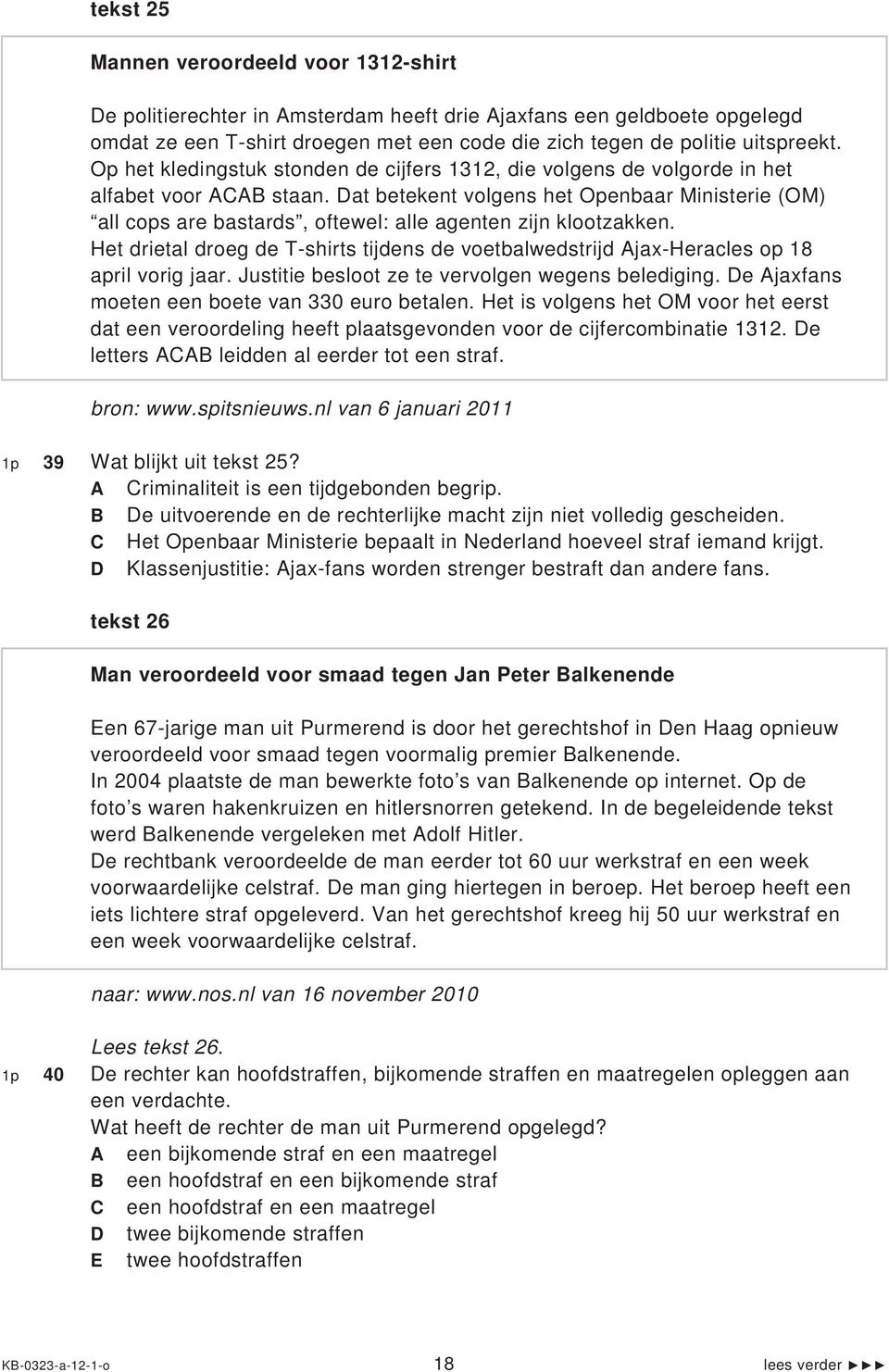 Dat betekent volgens het Openbaar Ministerie (OM) all cops are bastards, oftewel: alle agenten zijn klootzakken.